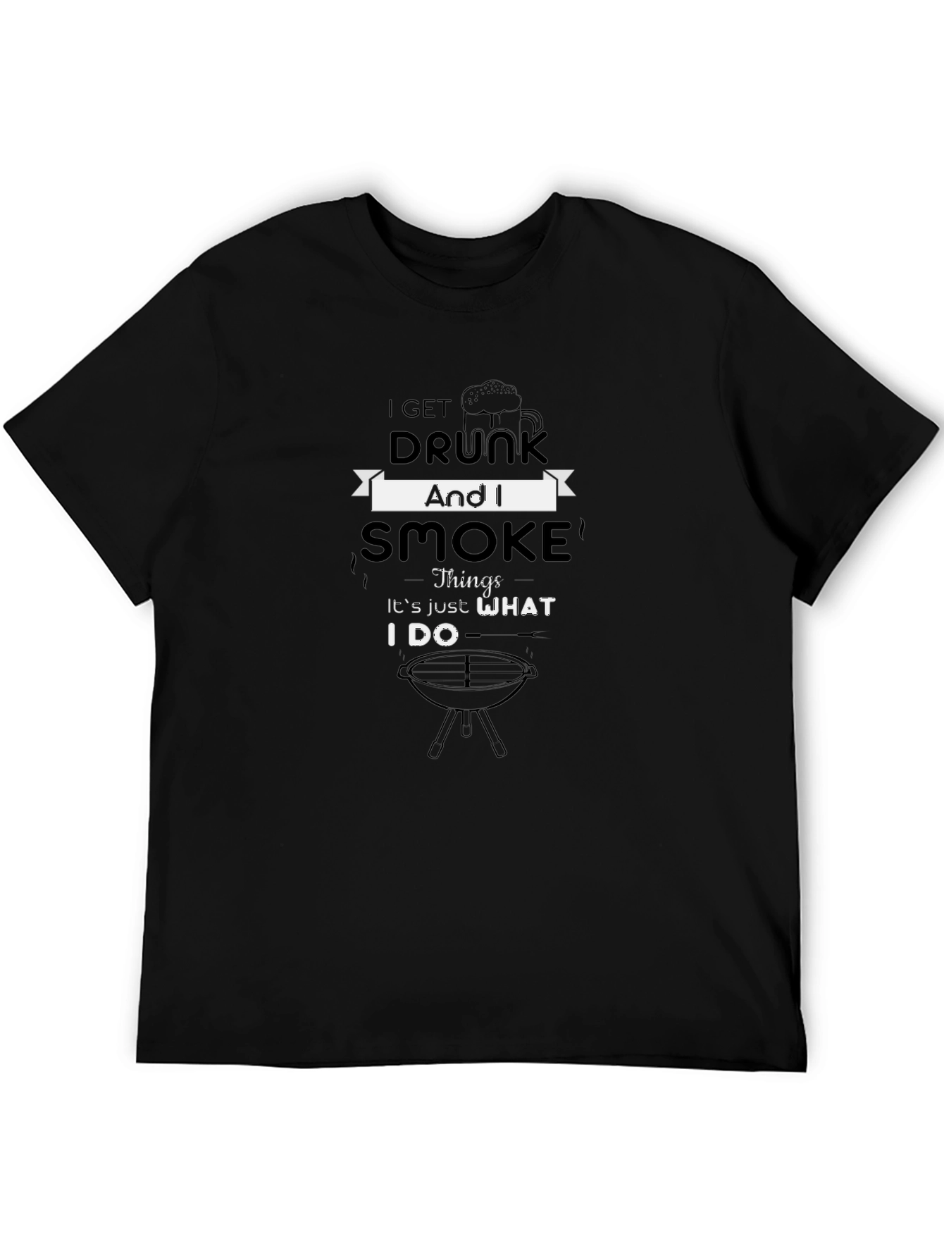I Get Drunk And I Smoke Funny BBQ T-Shirt