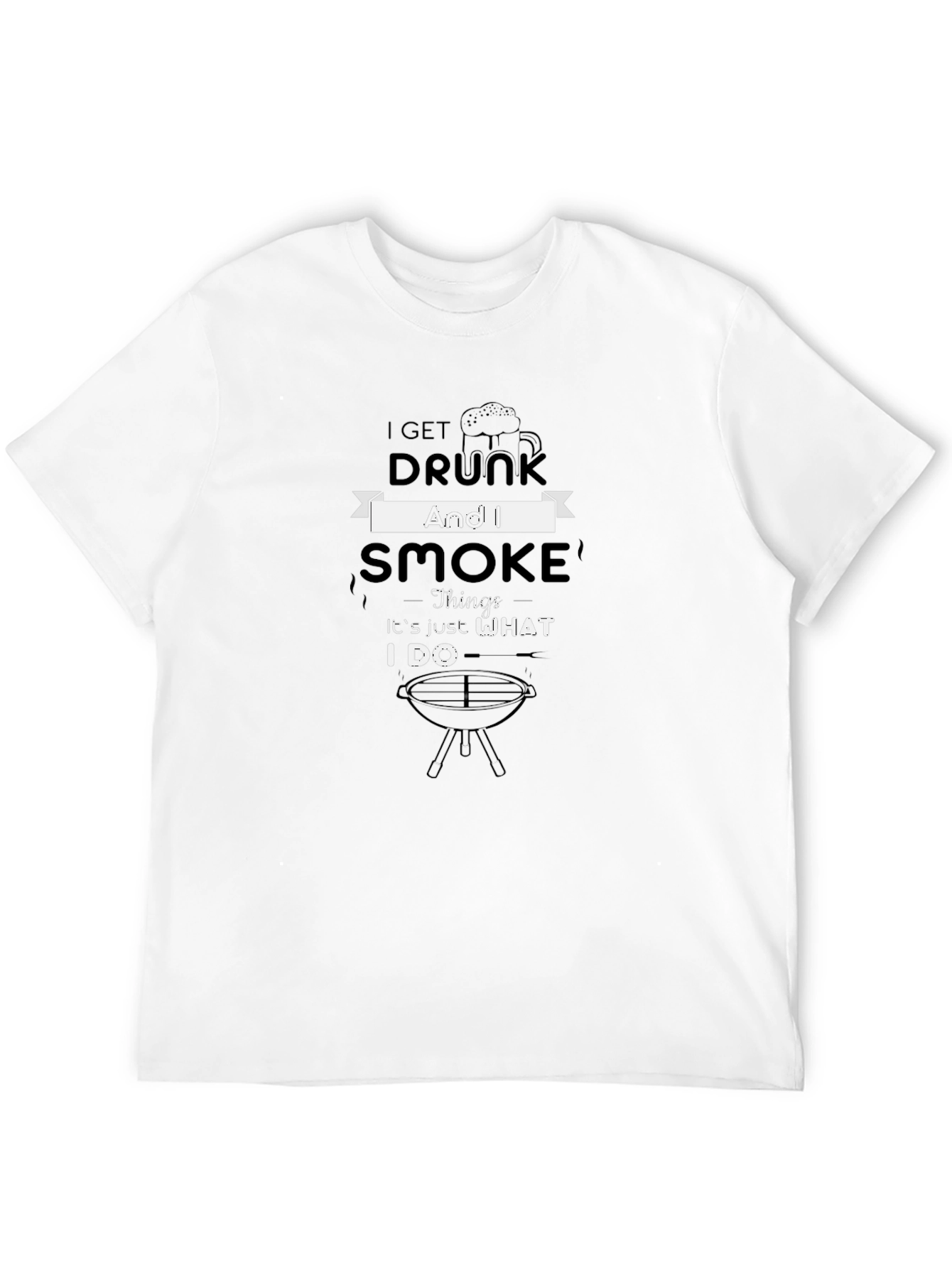 I Get Drunk And I Smoke Funny BBQ T-Shirt