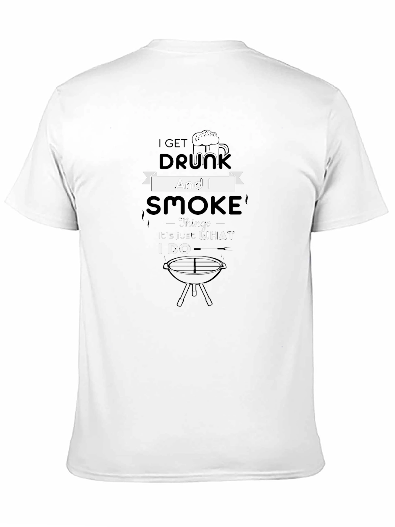 I Get Drunk And I Smoke Funny BBQ T-Shirt