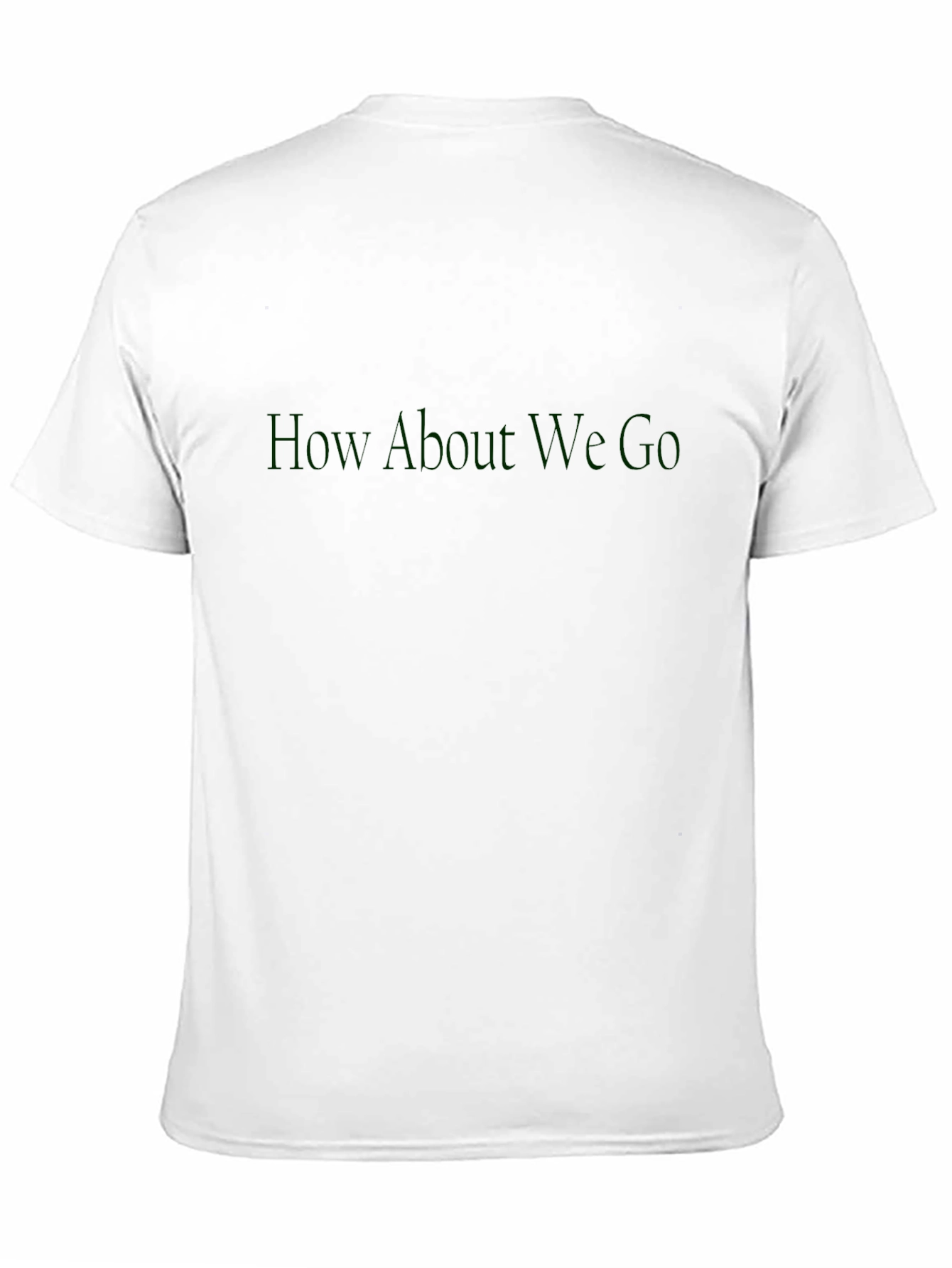 How About We Go T-Shirt - Dark Green Print