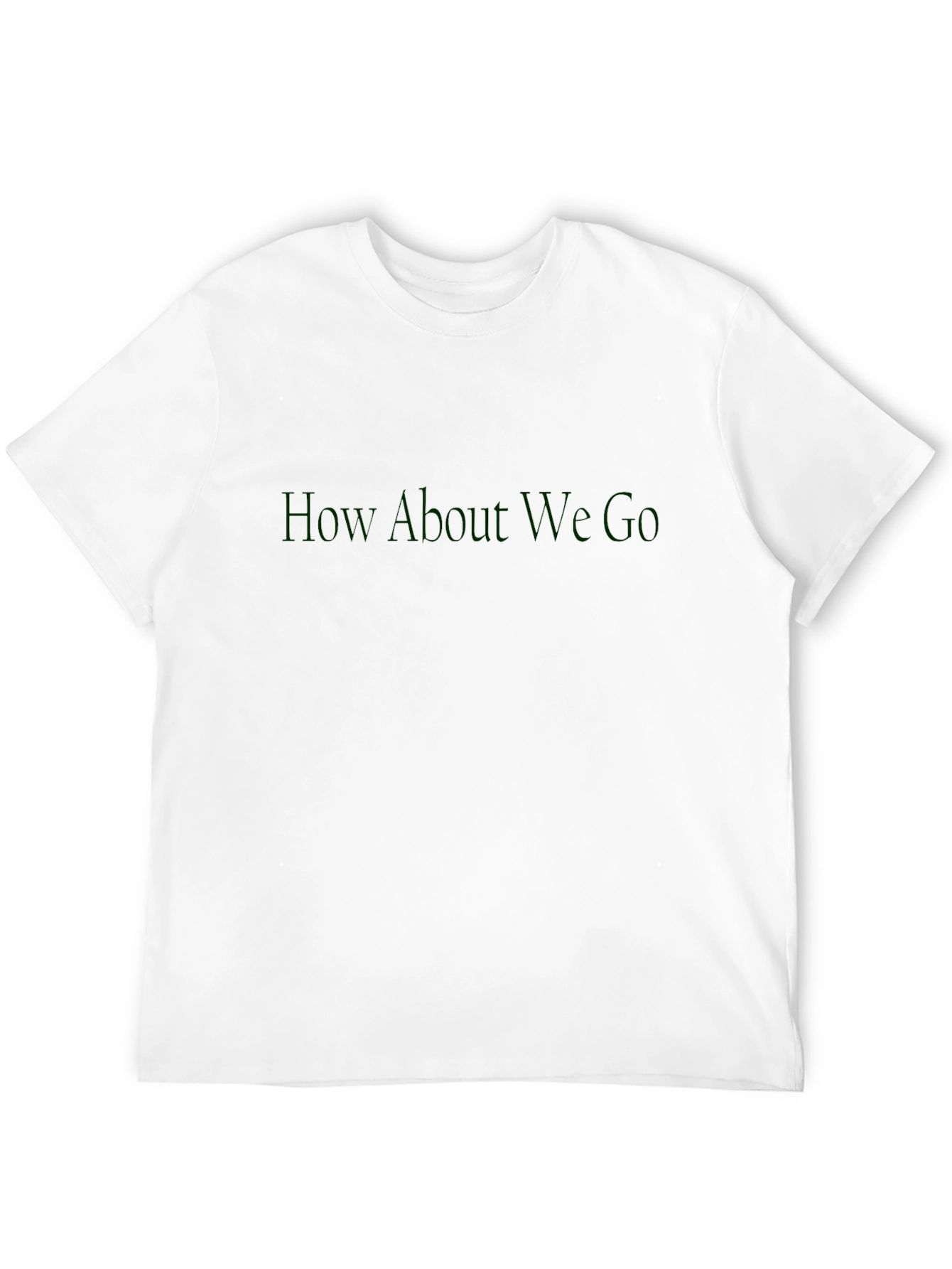 How About We Go T-Shirt - Dark Green Print