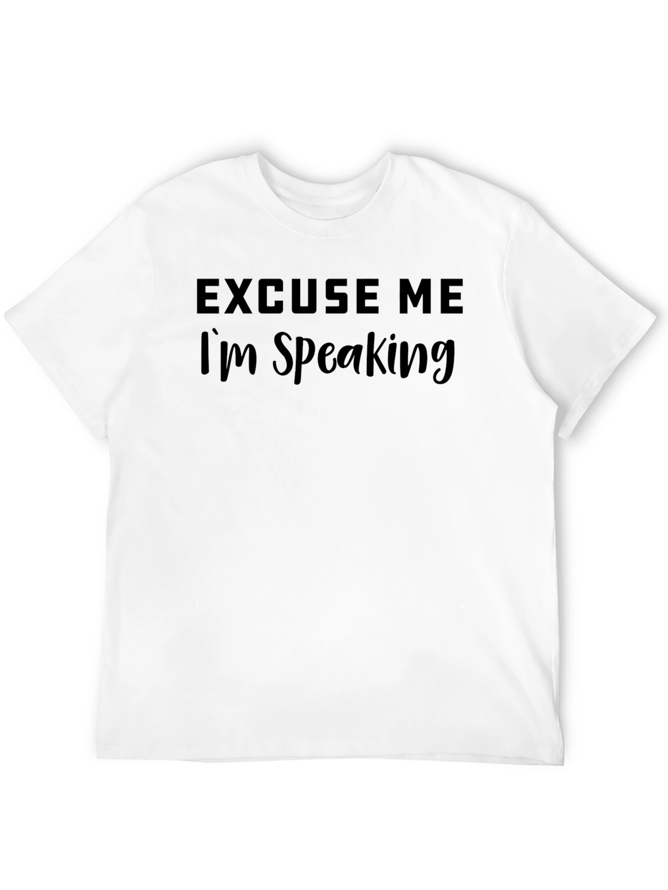 Excuse Me Im Speaking Black T-Shirt