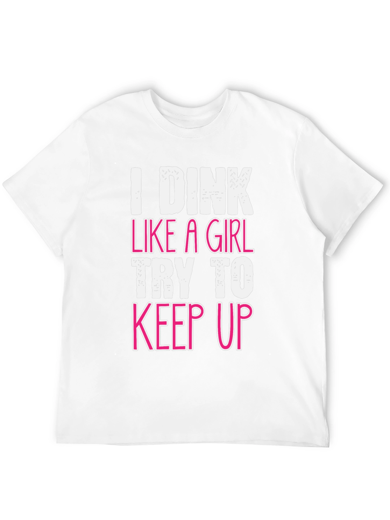 I Dink Like a Girl Funny T-Shirt