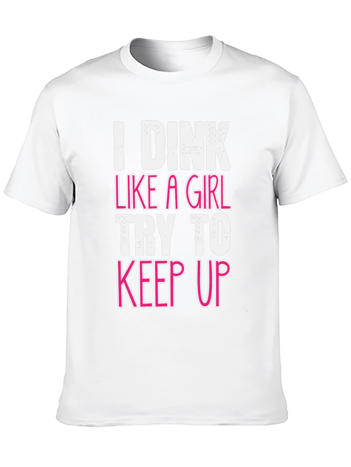 I Dink Like a Girl Funny T-Shirt