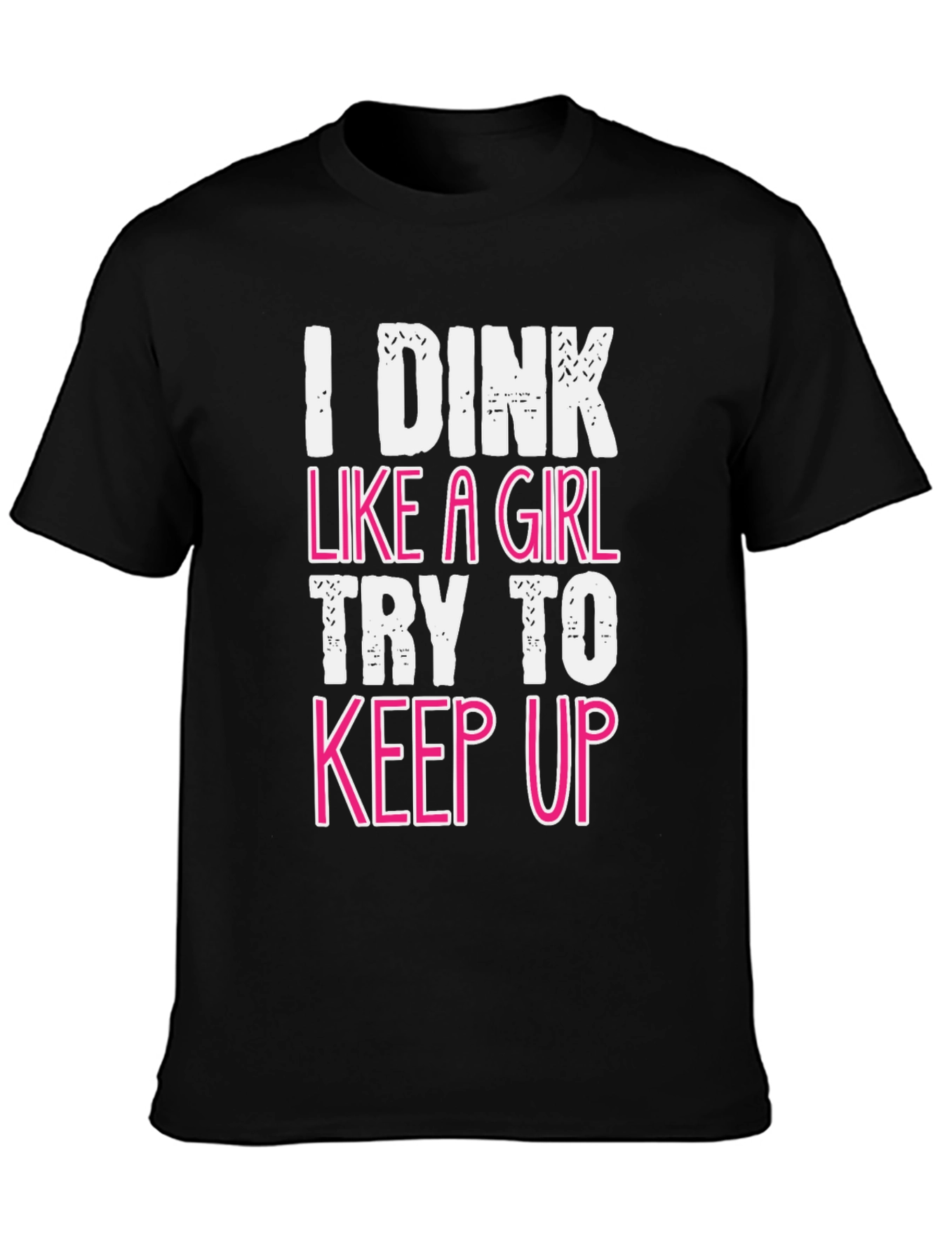 I Dink Like a Girl Funny T-Shirt
