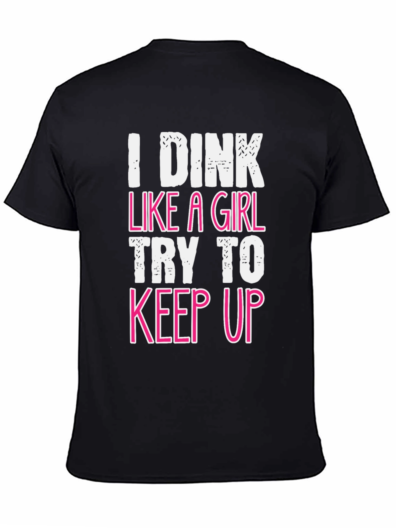 I Dink Like a Girl Funny T-Shirt