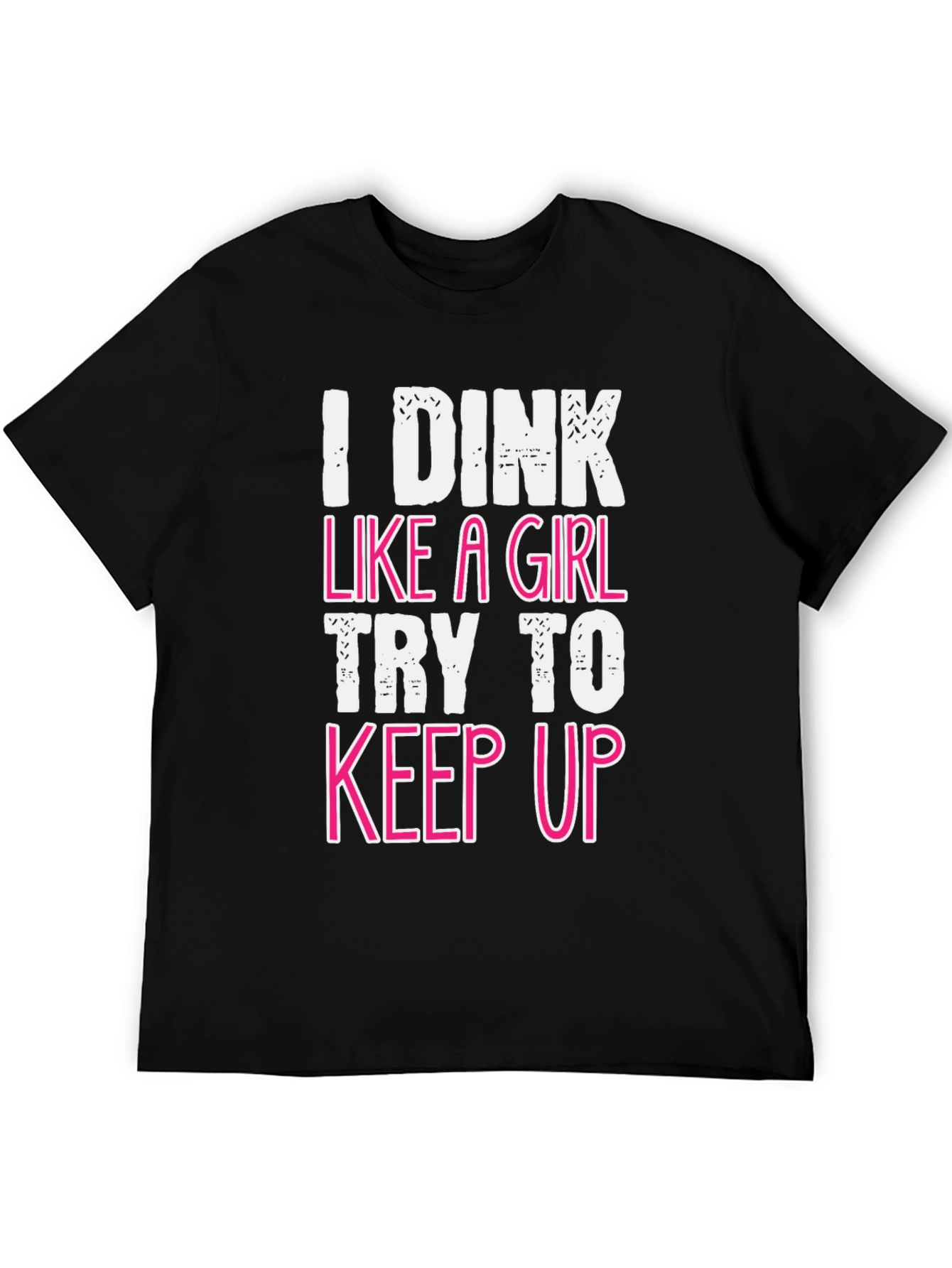 I Dink Like a Girl Funny T-Shirt