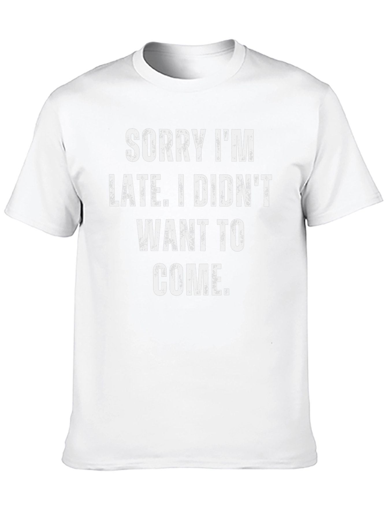 Funny Sarcastic T-Shirt - Sorry Im Late