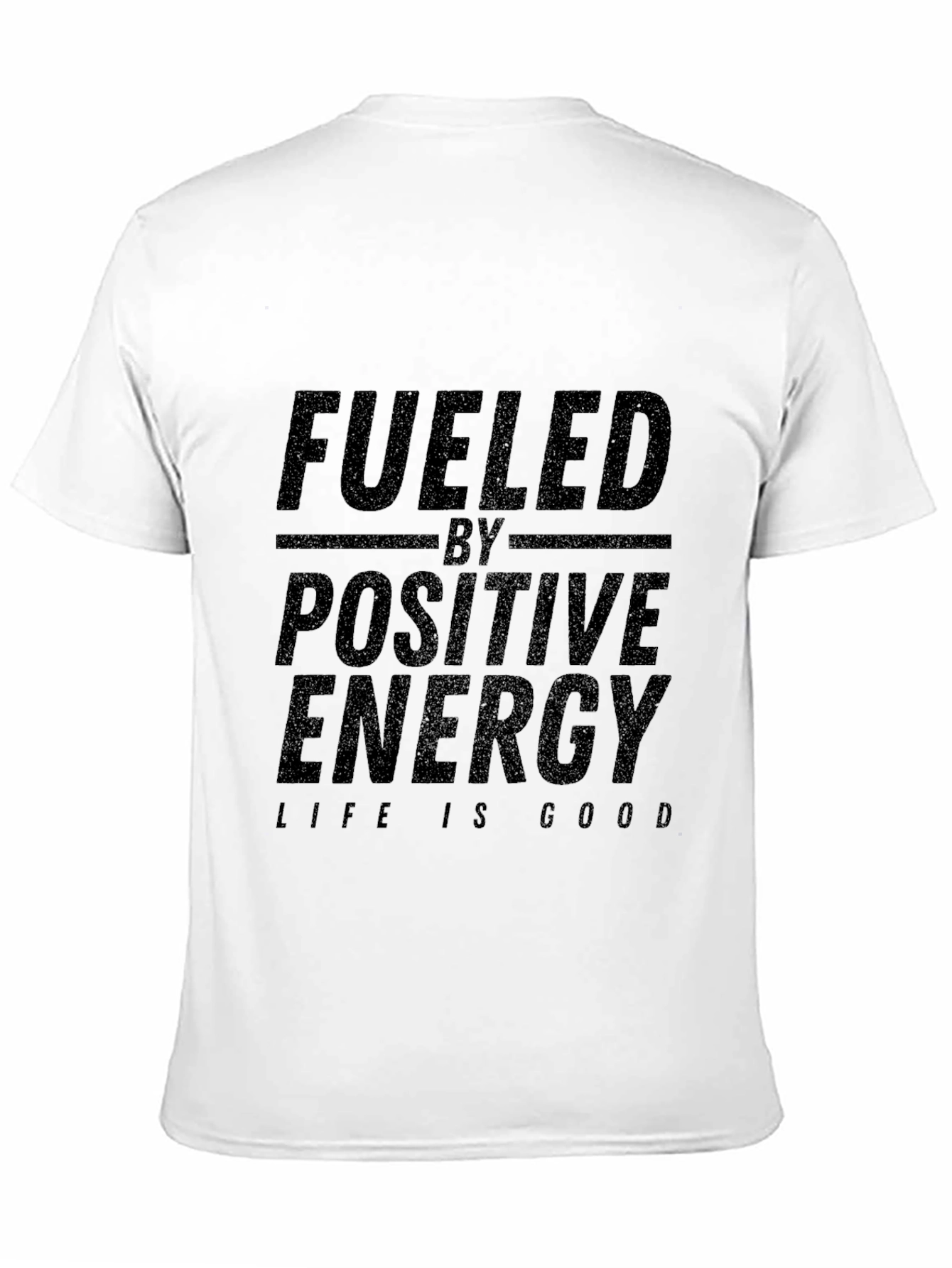 Fueled By Positive Energy T-Shirt - Life is Good!
