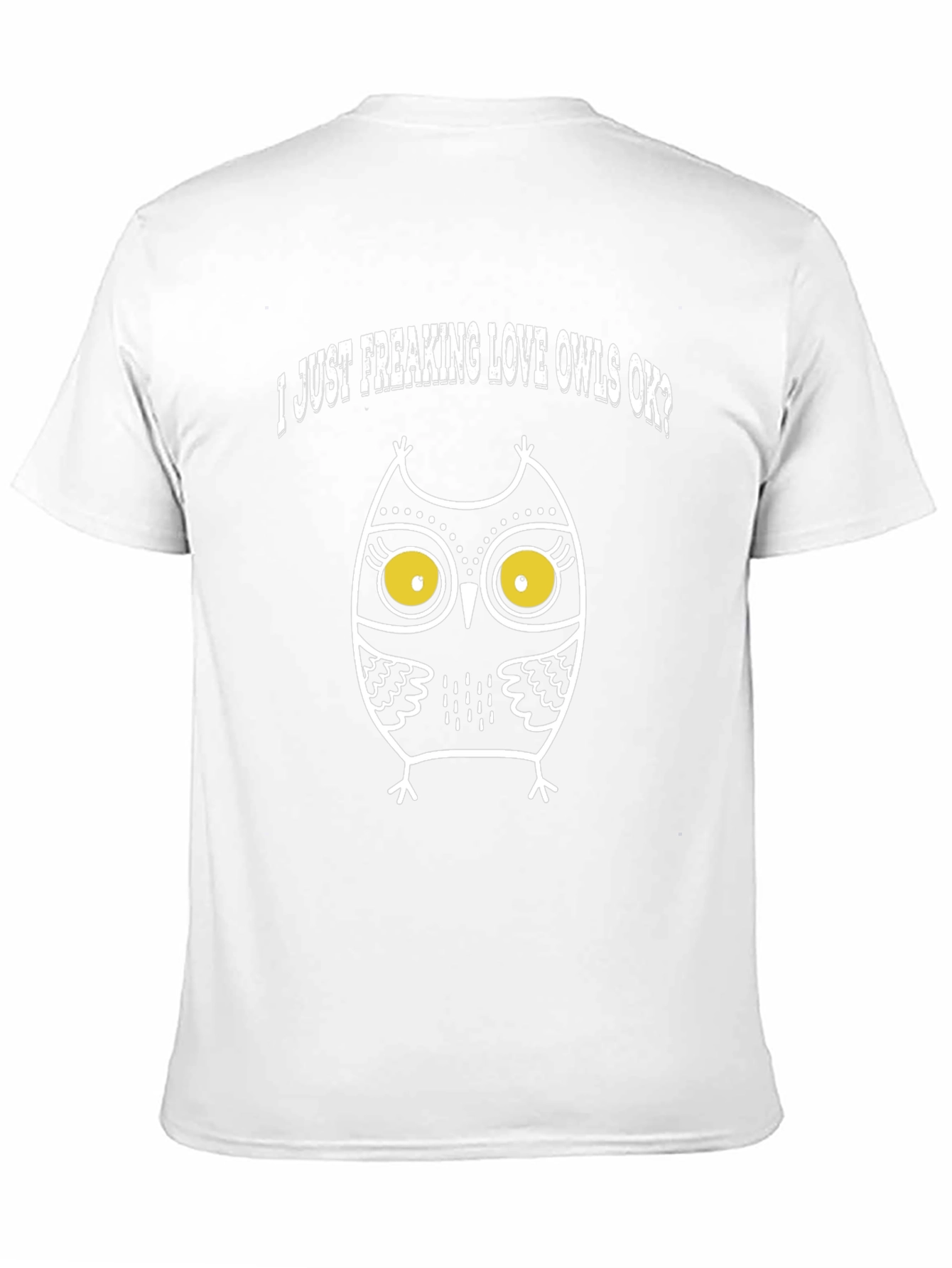 I Just Freaking Love Owls OK? Graphic T-Shirt