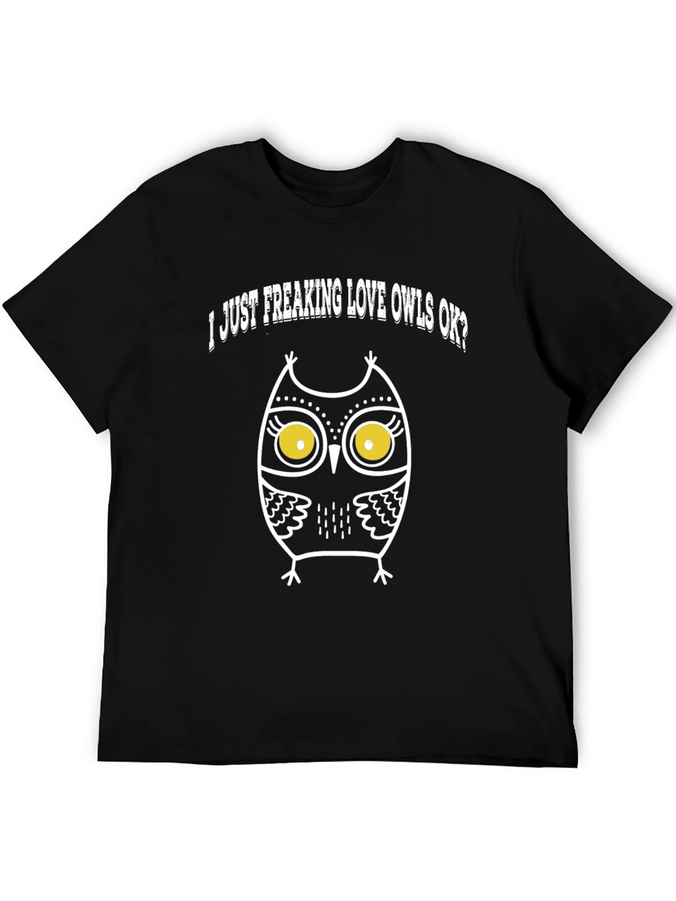 I Just Freaking Love Owls OK? Graphic T-Shirt