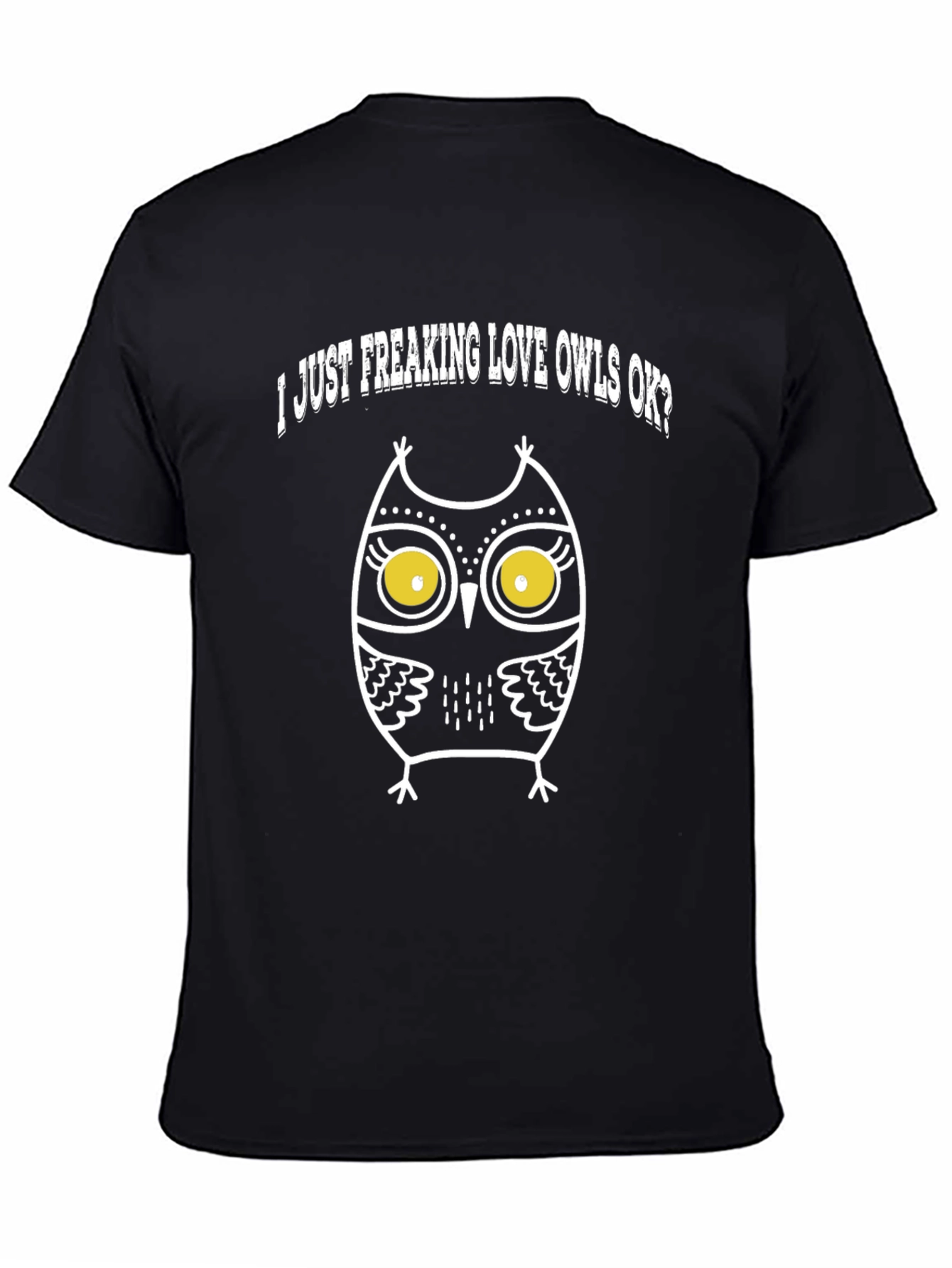I Just Freaking Love Owls OK? Graphic T-Shirt