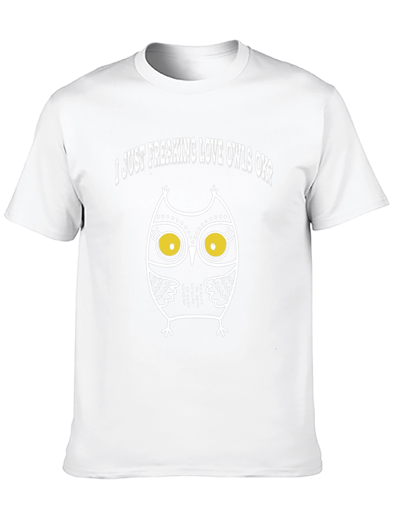 I Just Freaking Love Owls OK? Graphic T-Shirt