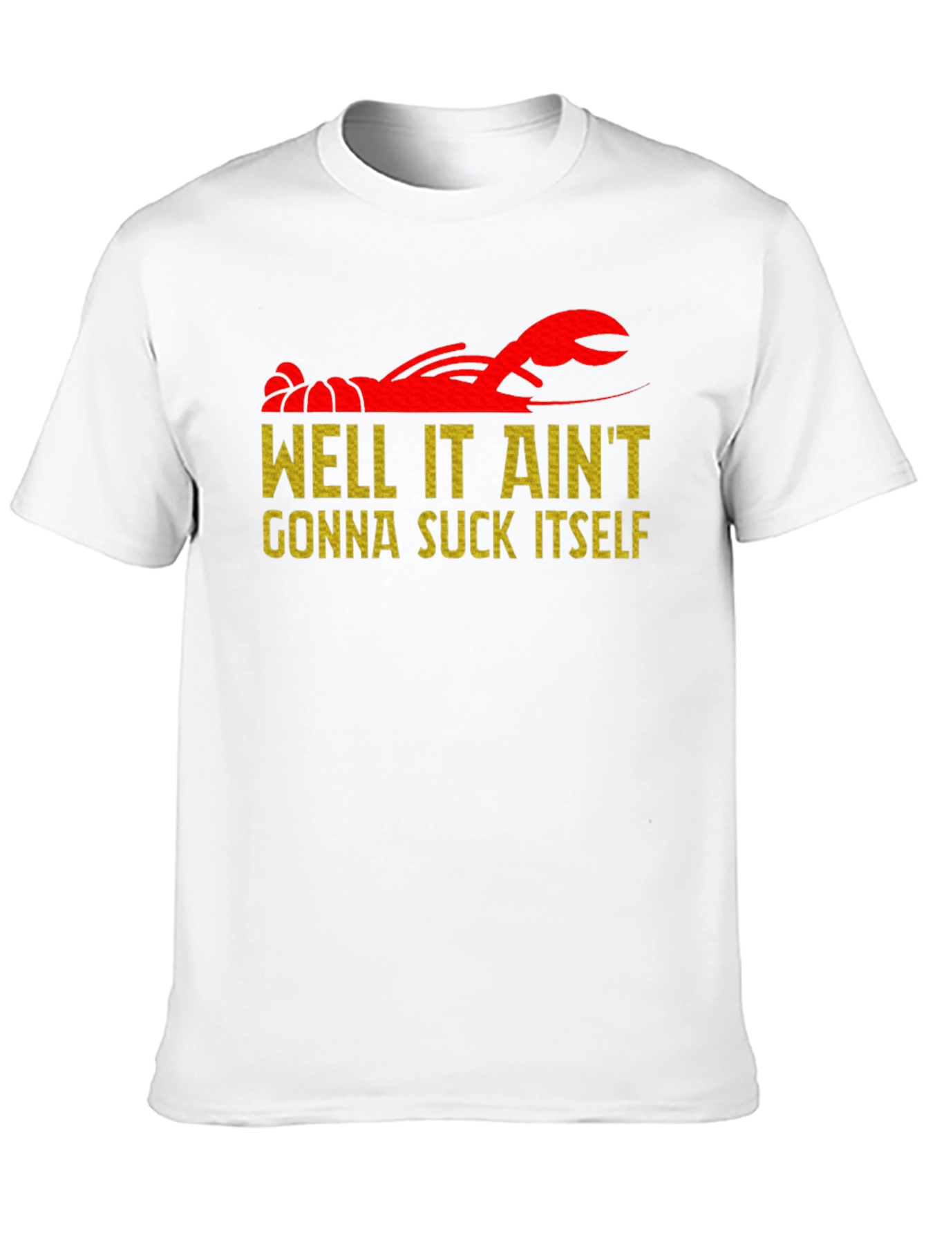 Well It Aint Gonna Suck Itself Crawfish T-Shirt