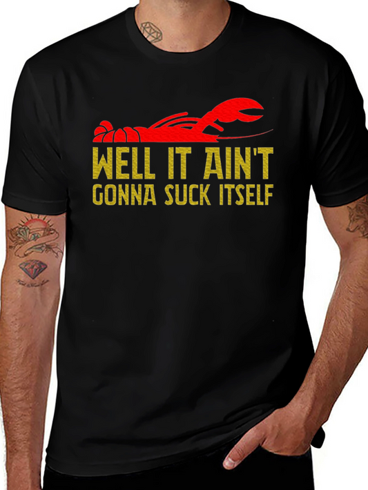 Well It Aint Gonna Suck Itself Crawfish T-Shirt