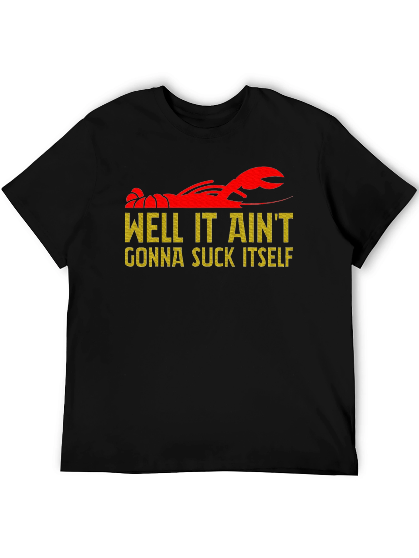 Well It Aint Gonna Suck Itself Crawfish T-Shirt