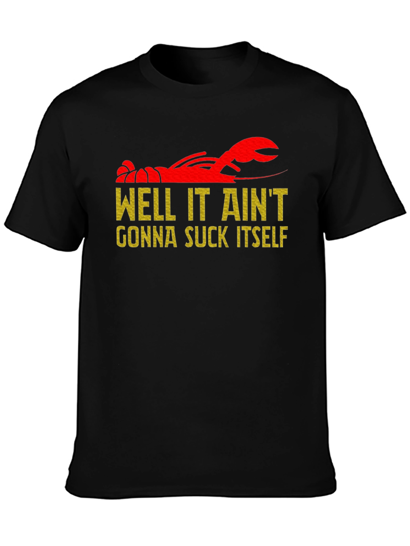 Well It Aint Gonna Suck Itself Crawfish T-Shirt