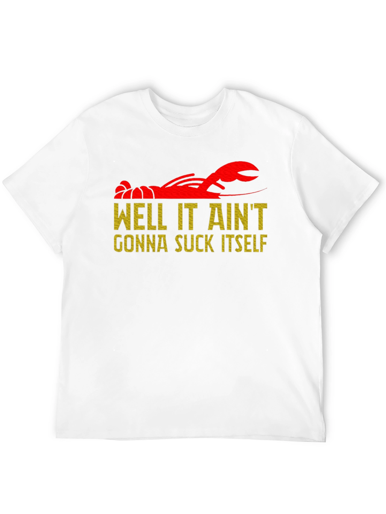 Well It Aint Gonna Suck Itself Crawfish T-Shirt