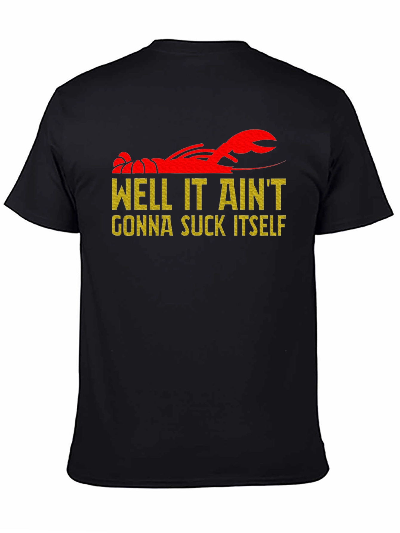 Well It Aint Gonna Suck Itself Crawfish T-Shirt