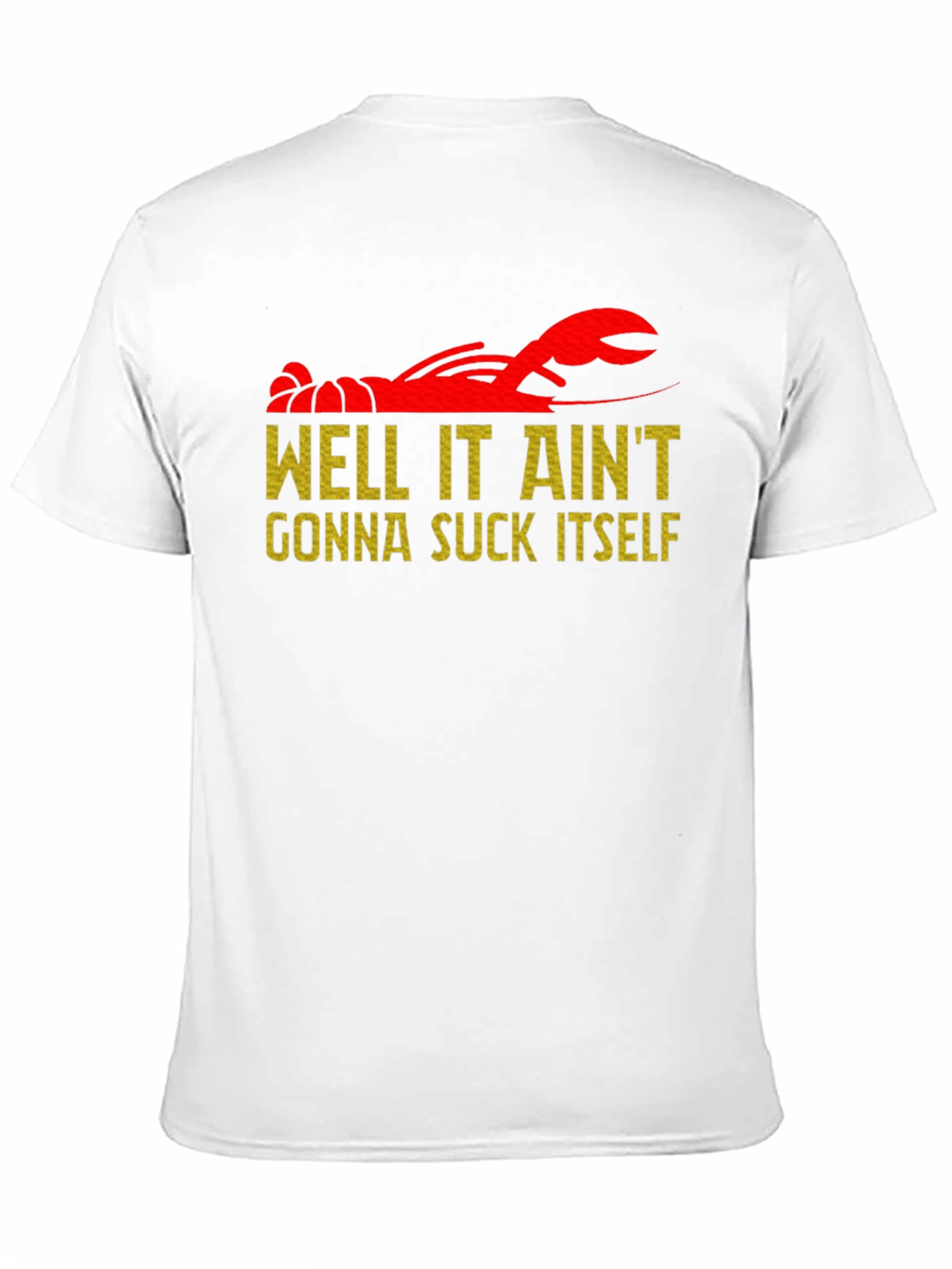 Well It Aint Gonna Suck Itself Crawfish T-Shirt
