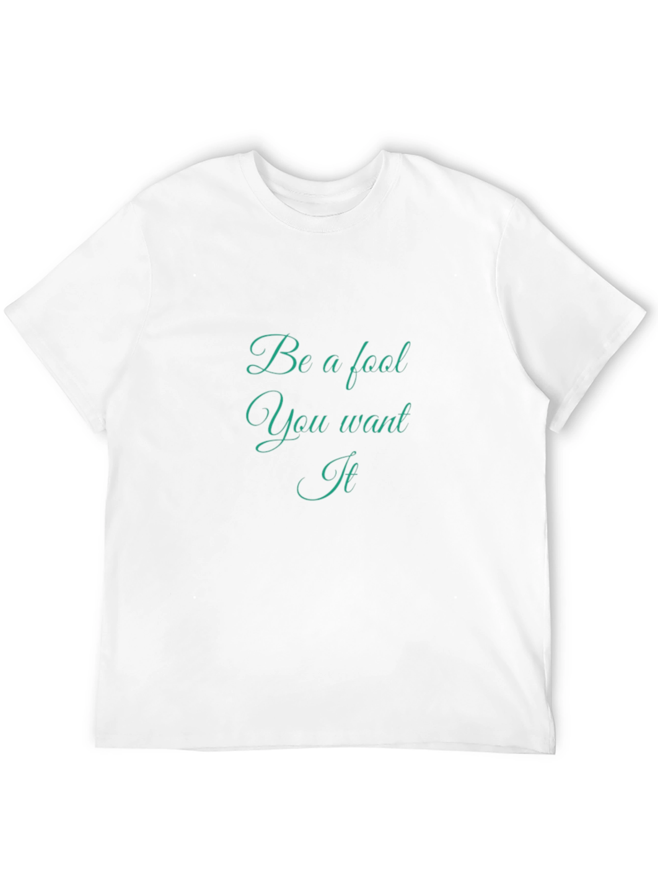 Be a Fool T-Shirt