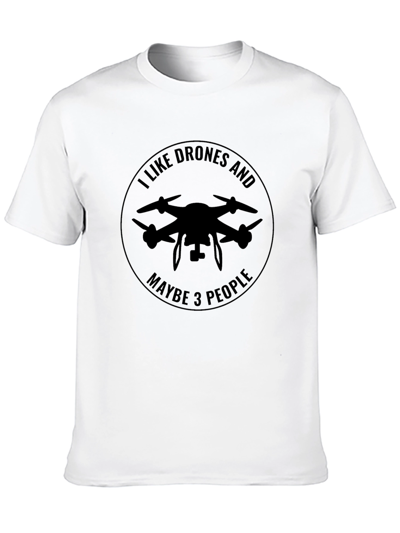 I Like Drones and Maybe 3 People Black T-Shirt