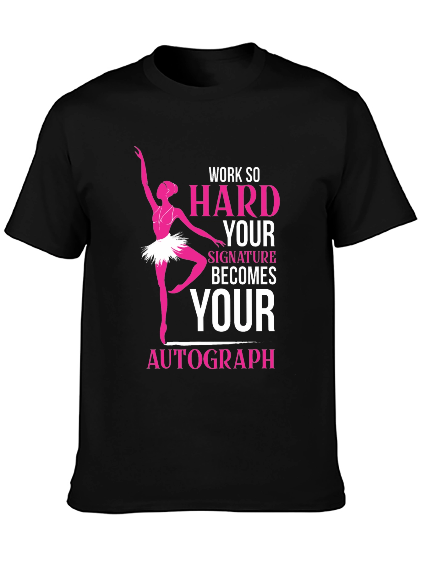Ballerina Dance T-Shirt - Work Hard Signature Autograph
