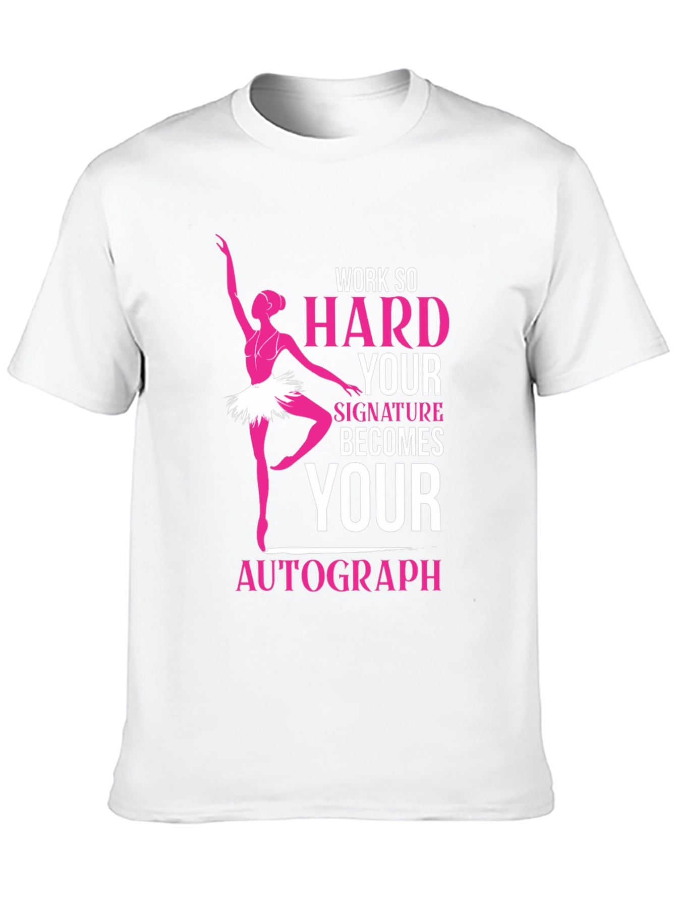 Ballerina Dance T-Shirt - Work Hard Signature Autograph