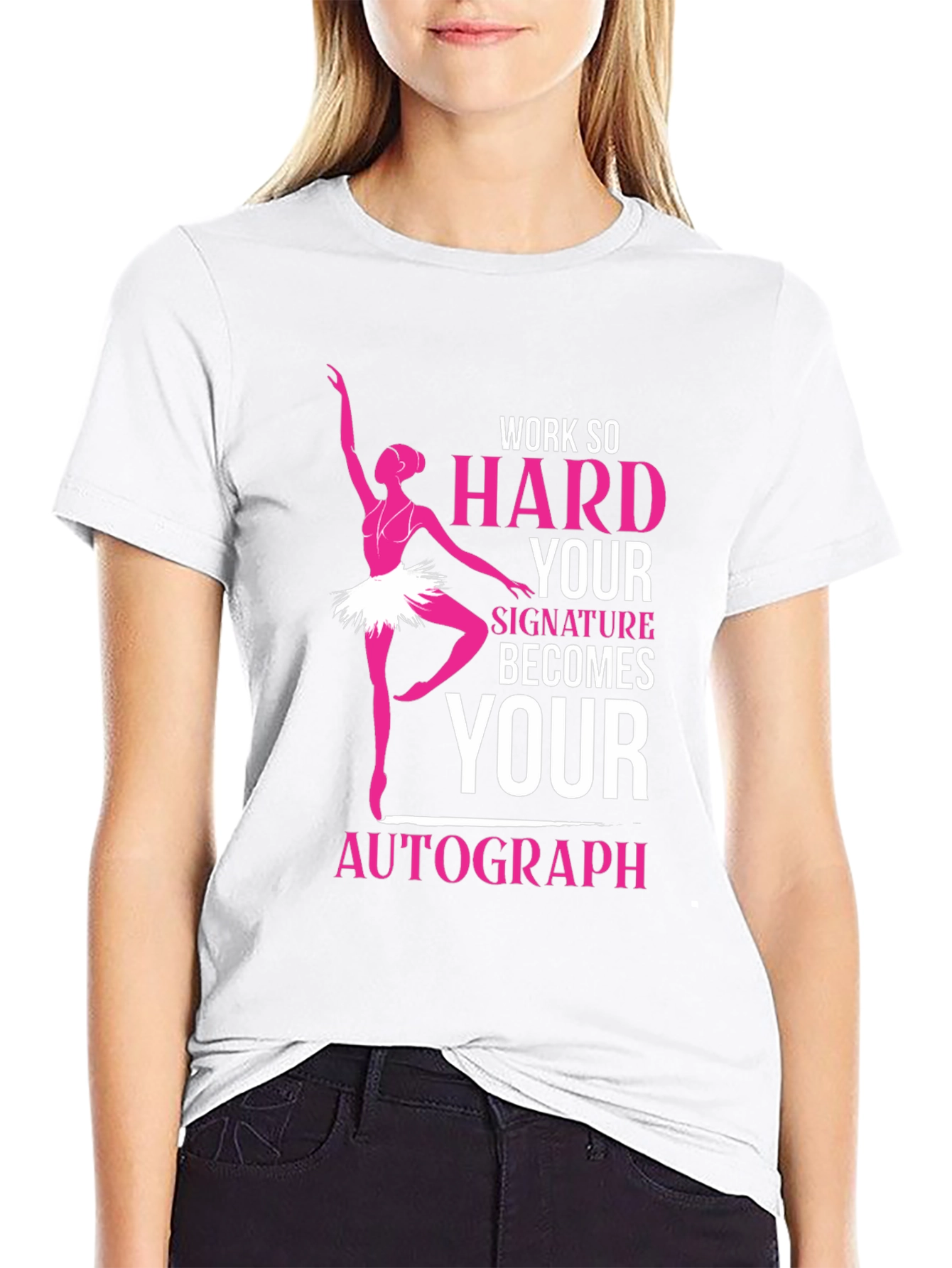 Ballerina Dance T-Shirt - Work Hard Signature Autograph