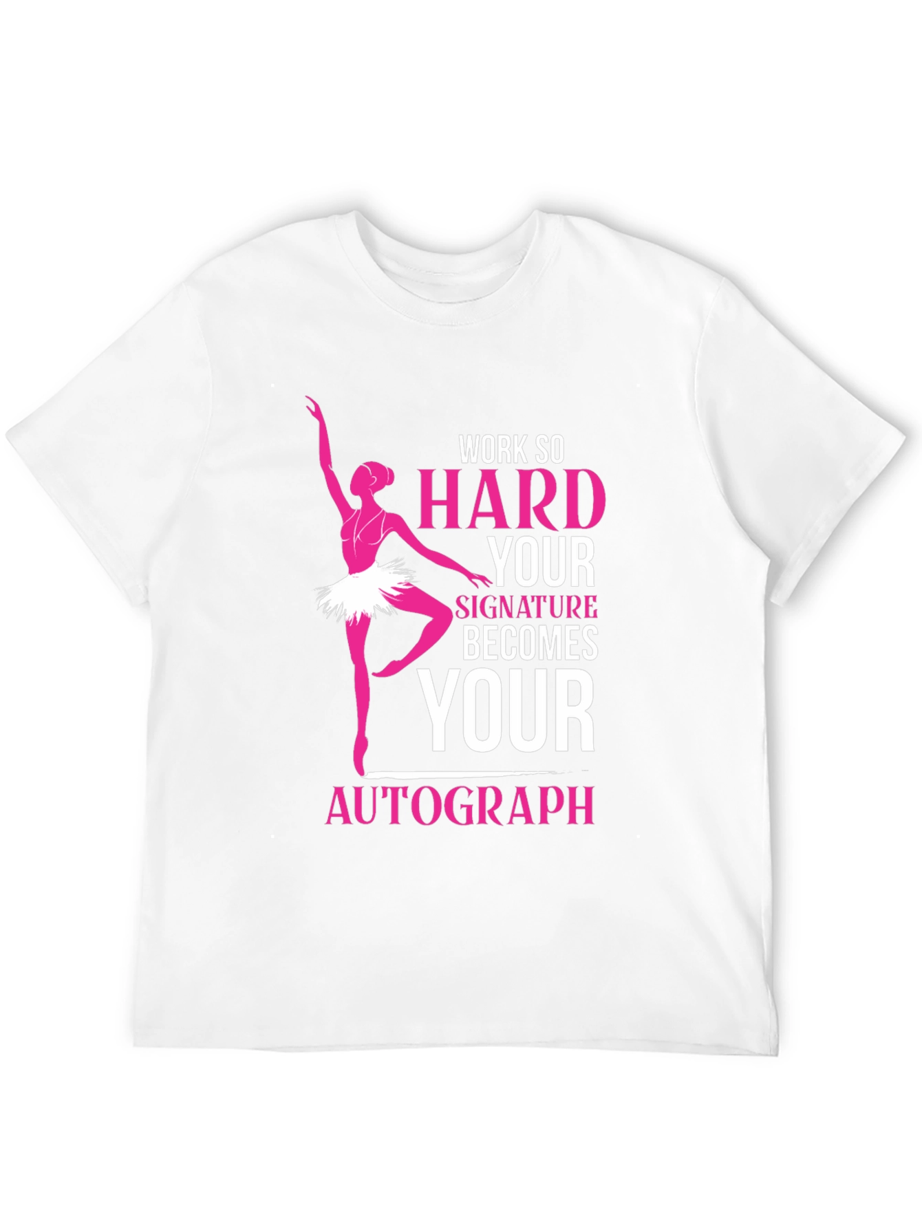 Ballerina Dance T-Shirt - Work Hard Signature Autograph