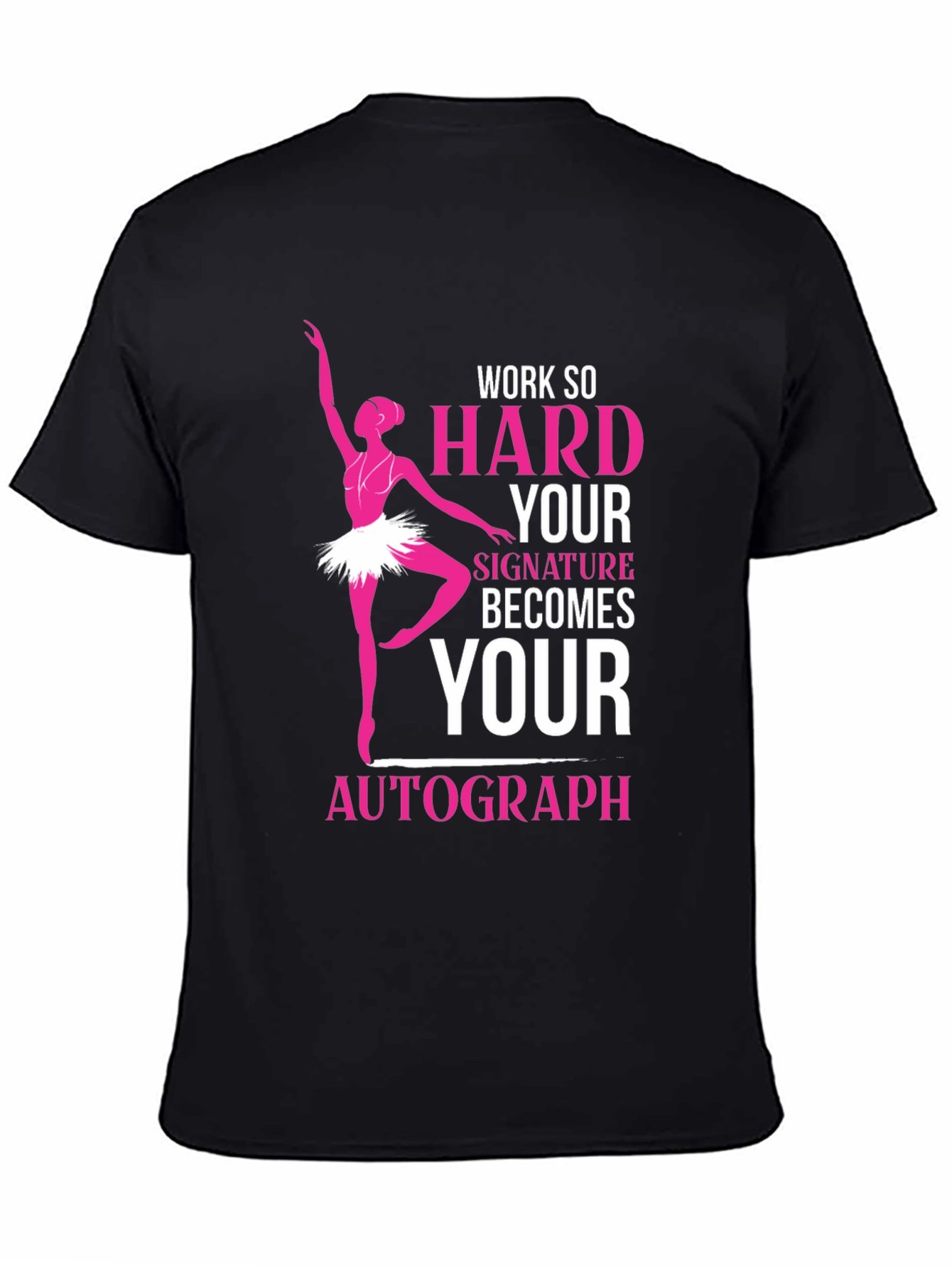 Ballerina Dance T-Shirt - Work Hard Signature Autograph