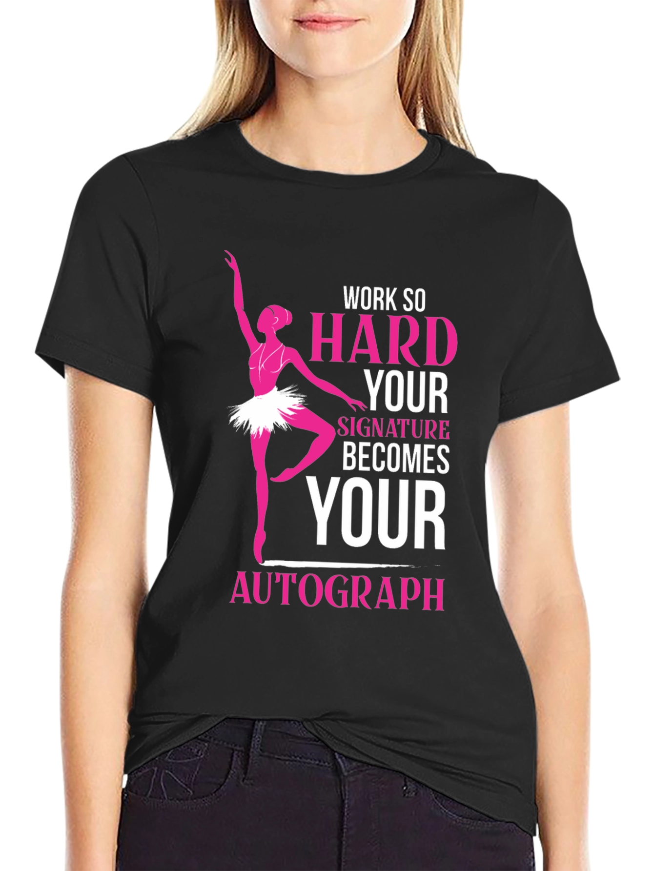 Ballerina Dance T-Shirt - Work Hard Signature Autograph