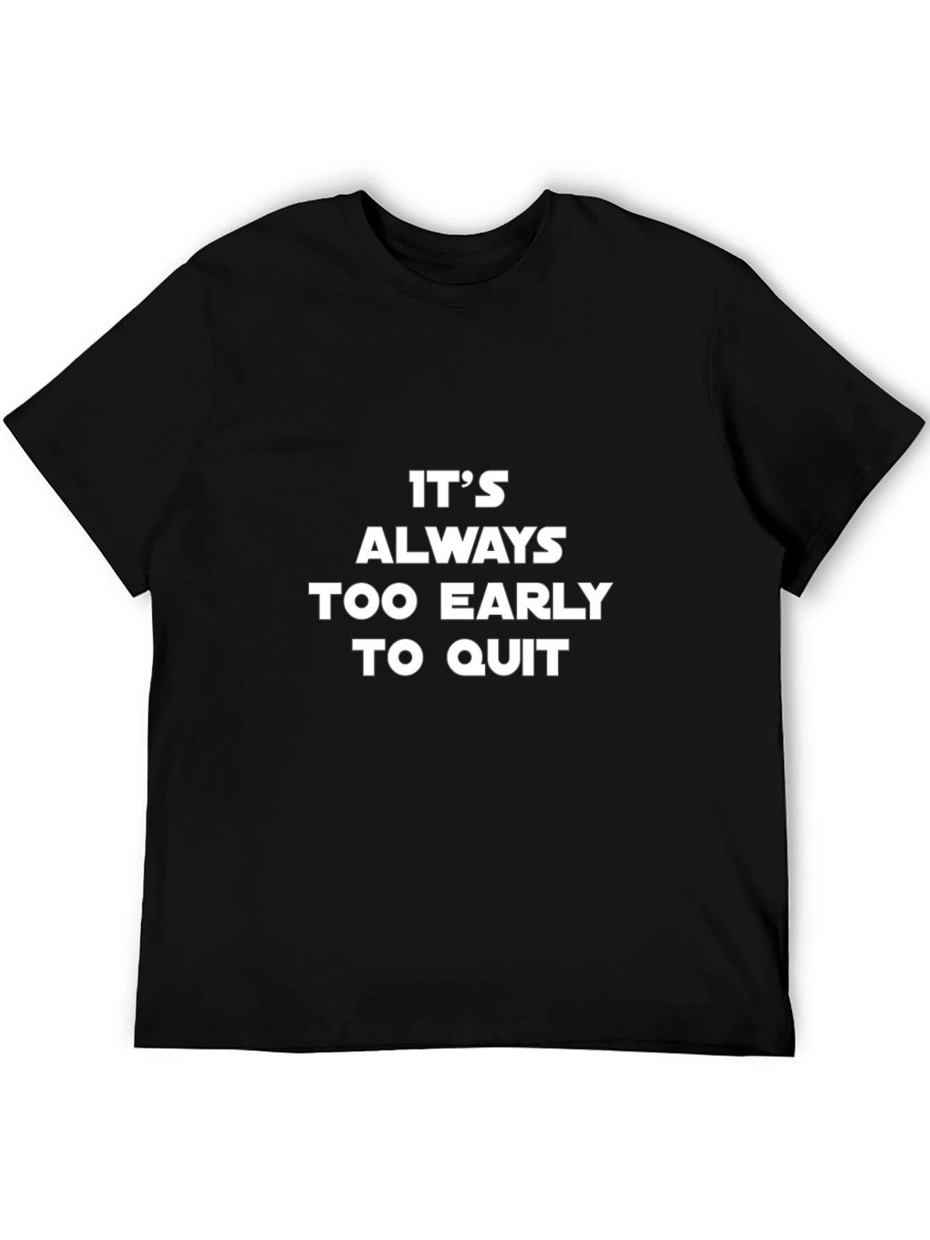Motivational T-Shirt - Its Always Too Early to Quit