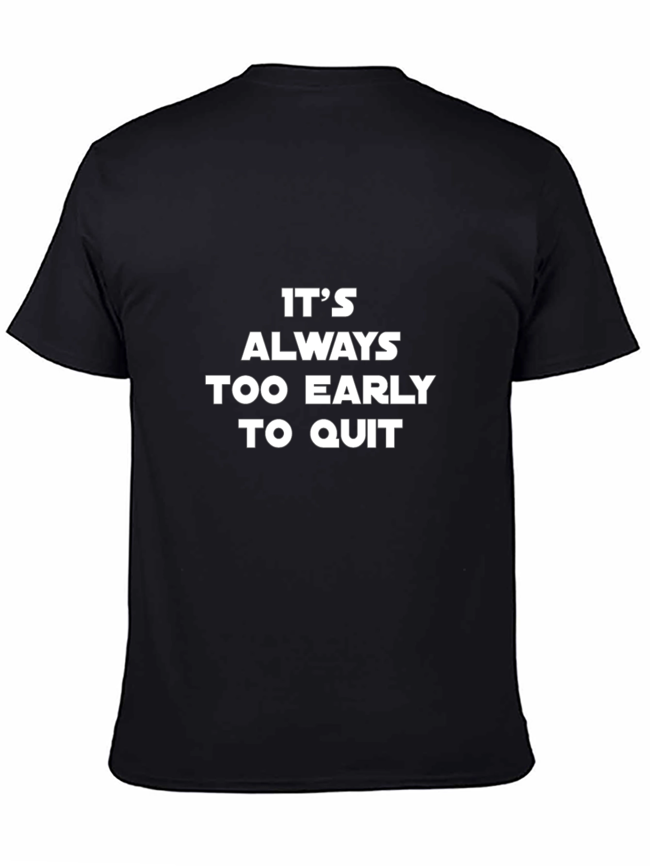 Motivational T-Shirt - Its Always Too Early to Quit