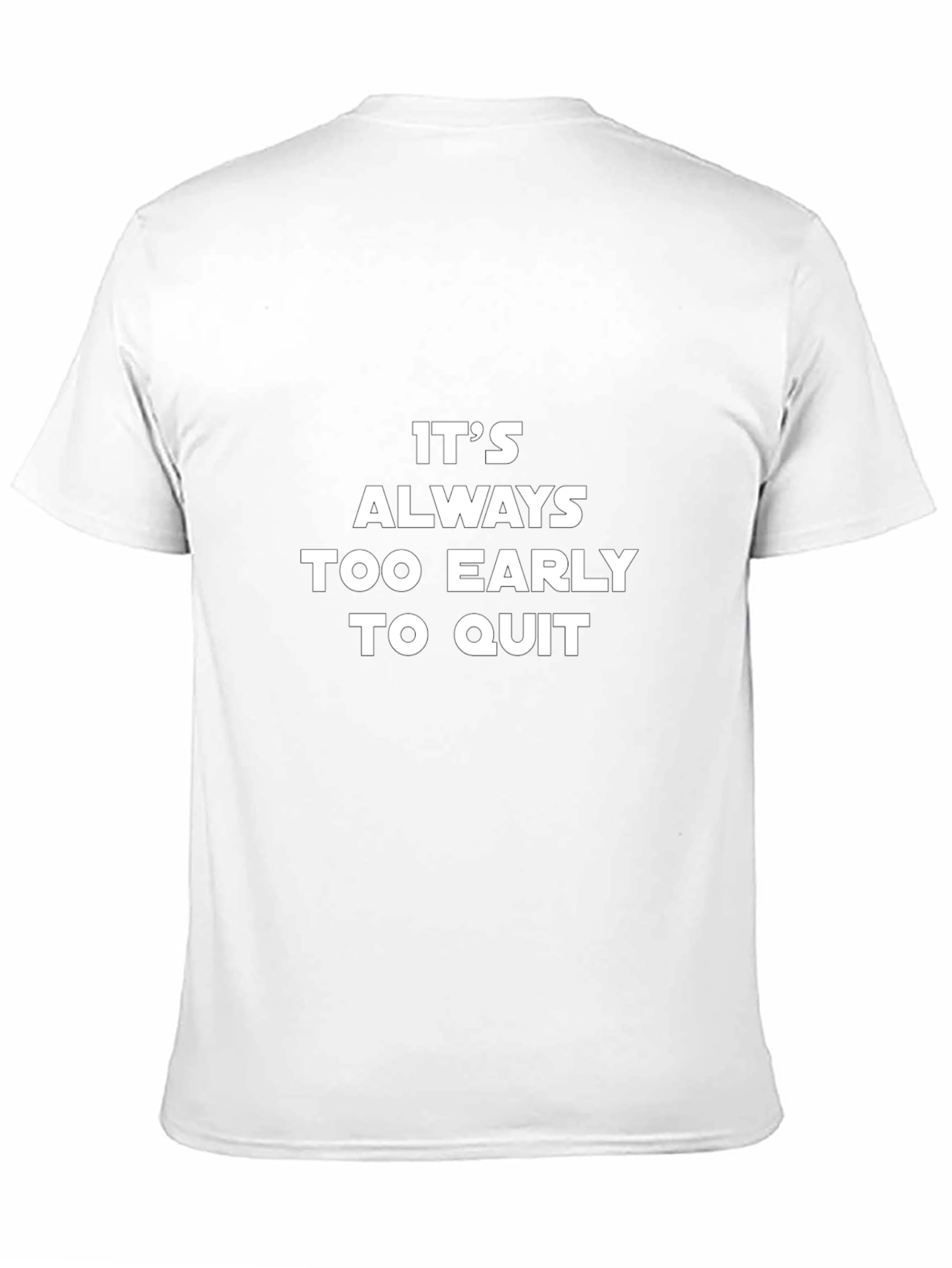 Motivational T-Shirt - Its Always Too Early to Quit