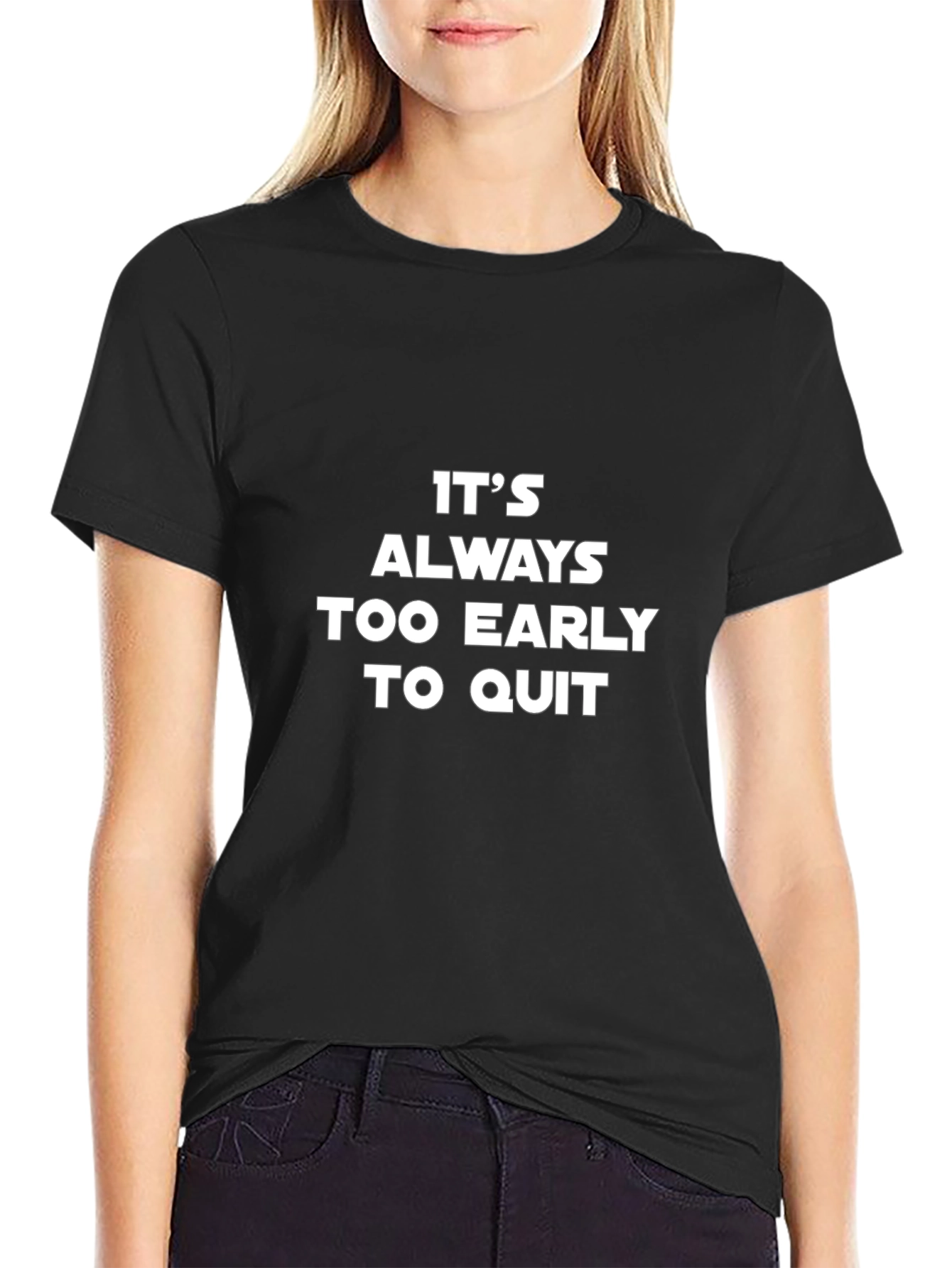 Motivational T-Shirt - Its Always Too Early to Quit