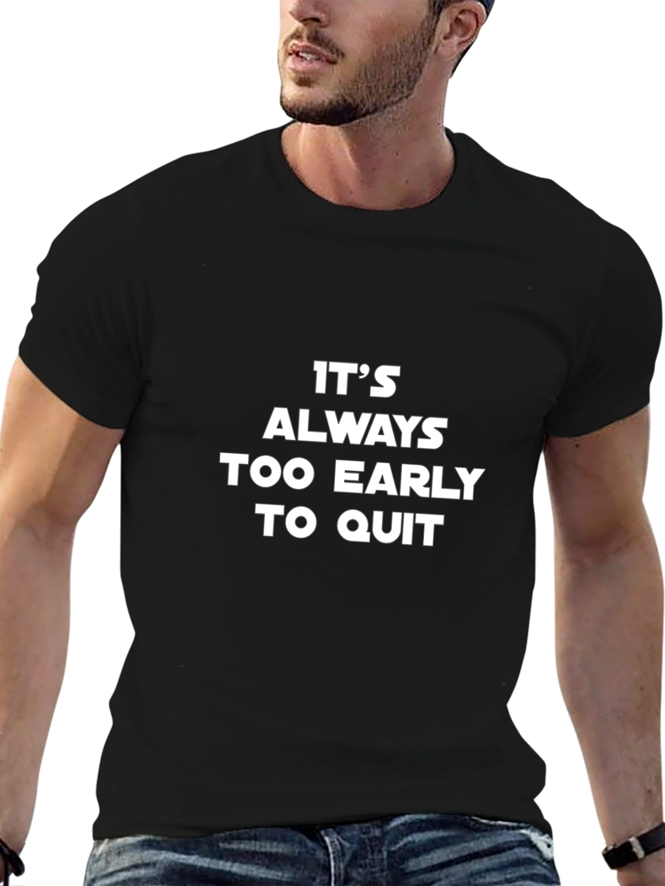 Motivational T-Shirt - Its Always Too Early to Quit
