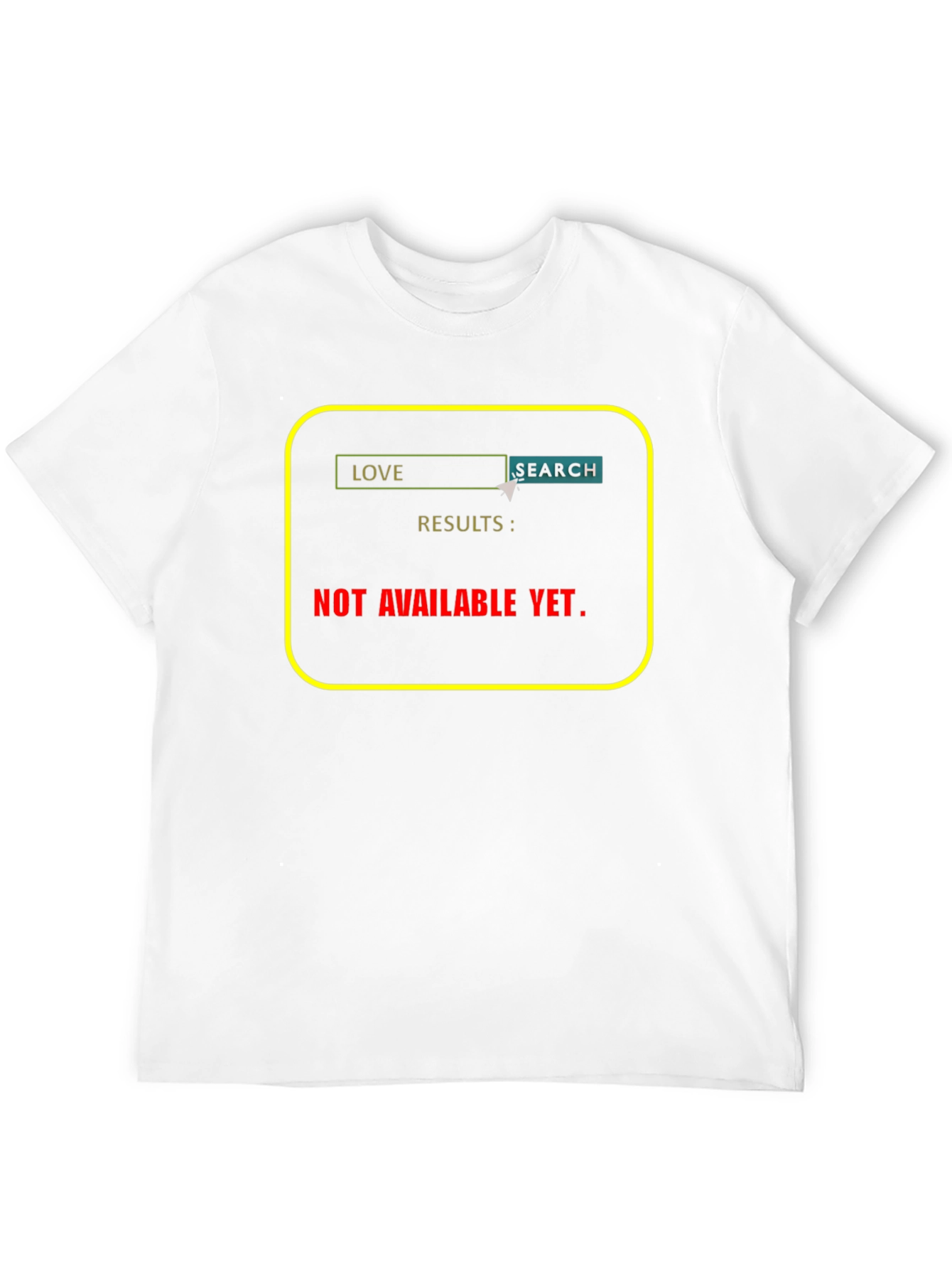 Love Search T-Shirt - Results Not Available Yet!