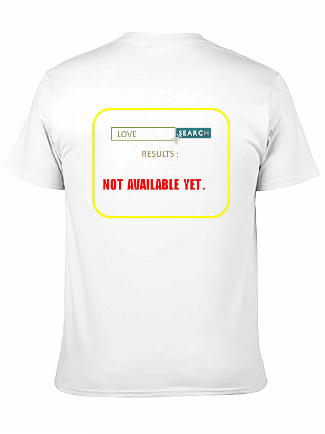 Love Search T-Shirt - Results Not Available Yet!