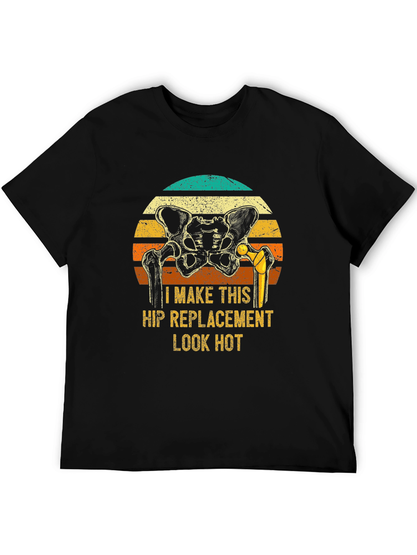 Funny Hip Replacement T-Shirt - Look Hot!