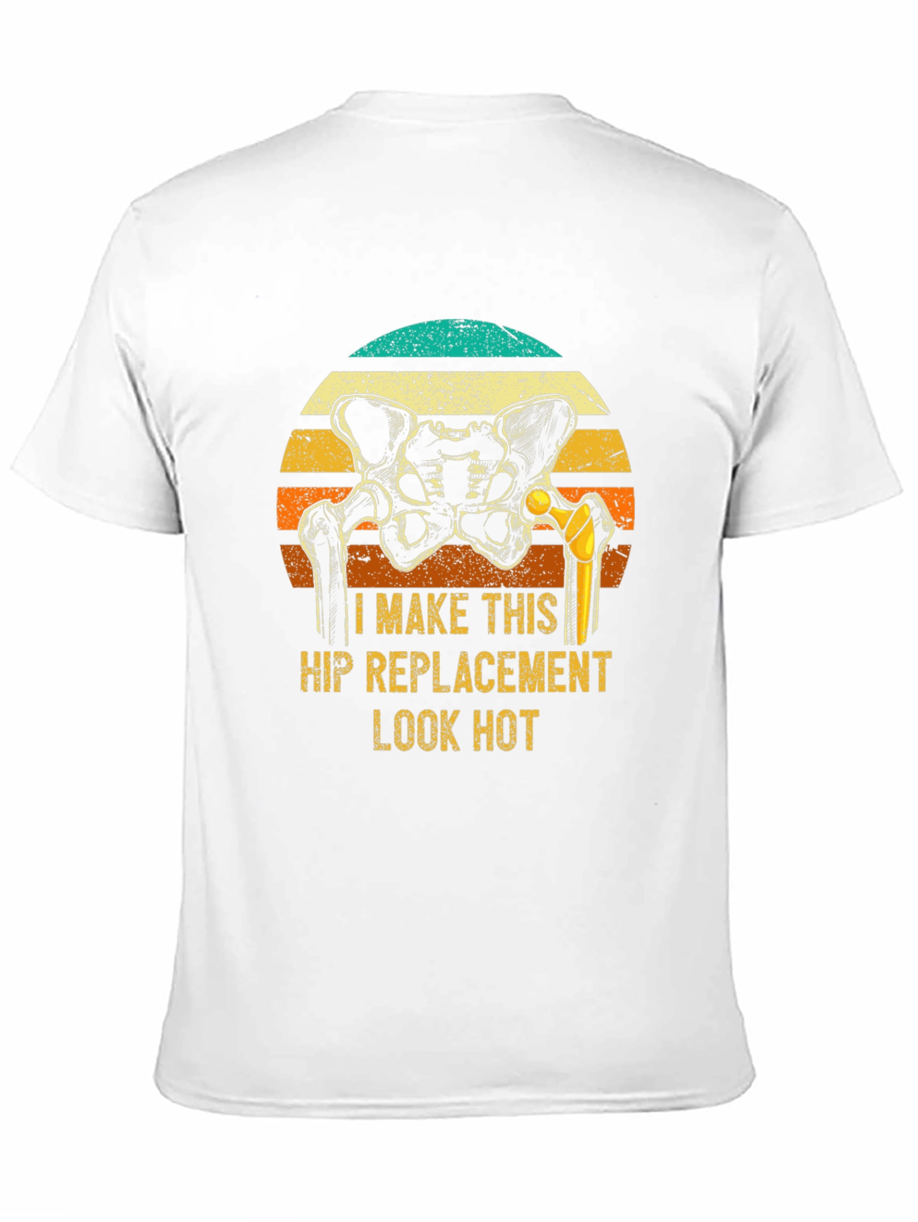 Funny Hip Replacement T-Shirt - Look Hot!