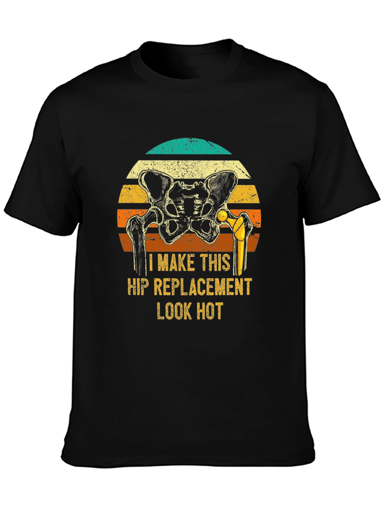 Funny Hip Replacement T-Shirt - Look Hot!