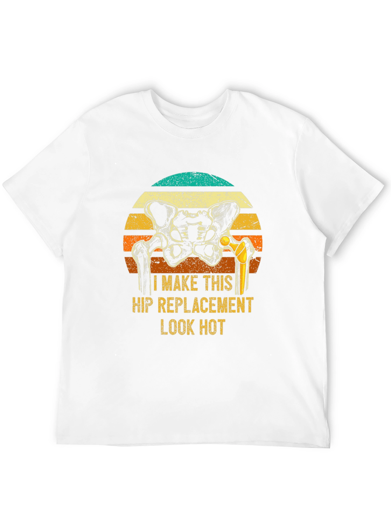 Funny Hip Replacement T-Shirt - Look Hot!