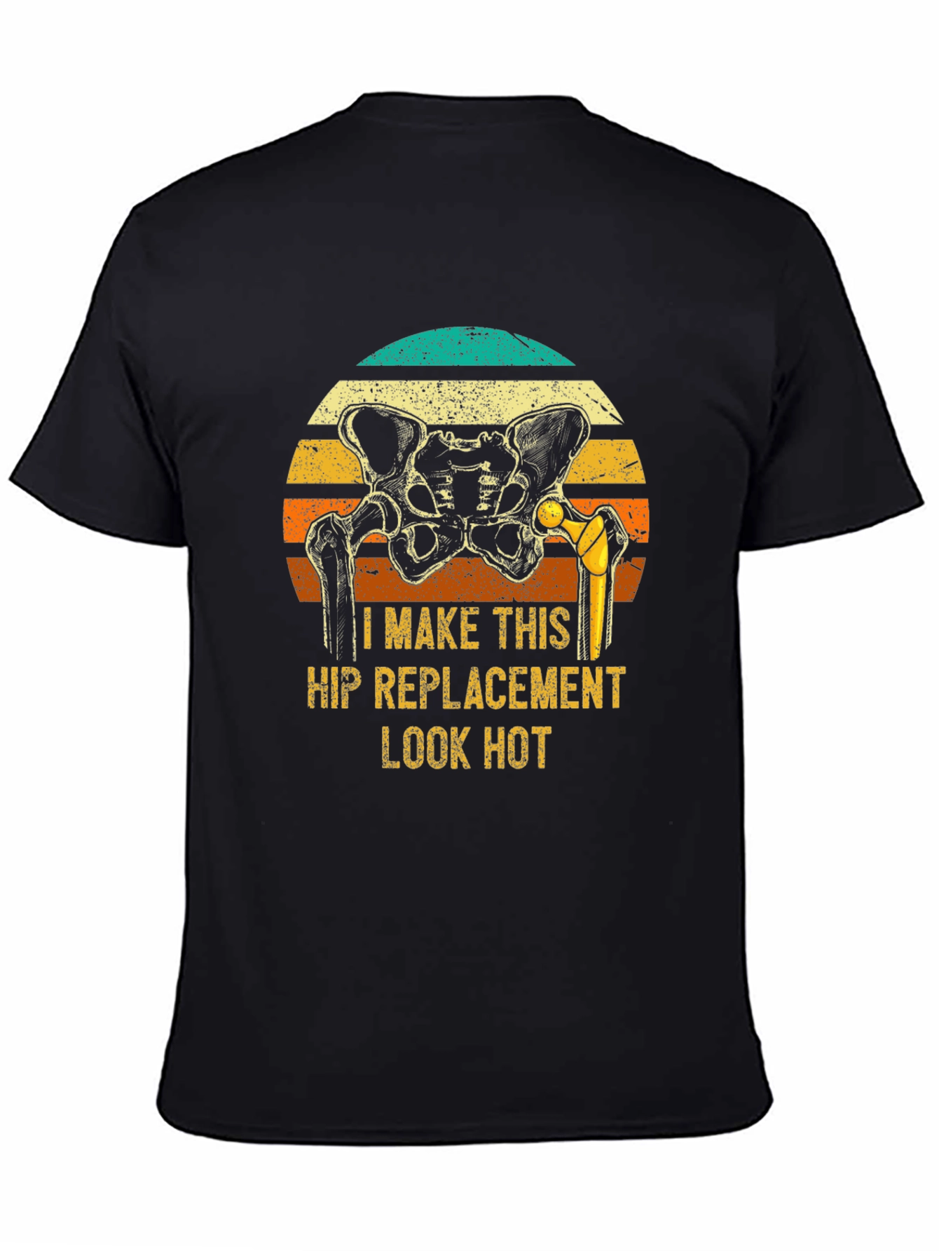 Funny Hip Replacement T-Shirt - Look Hot!