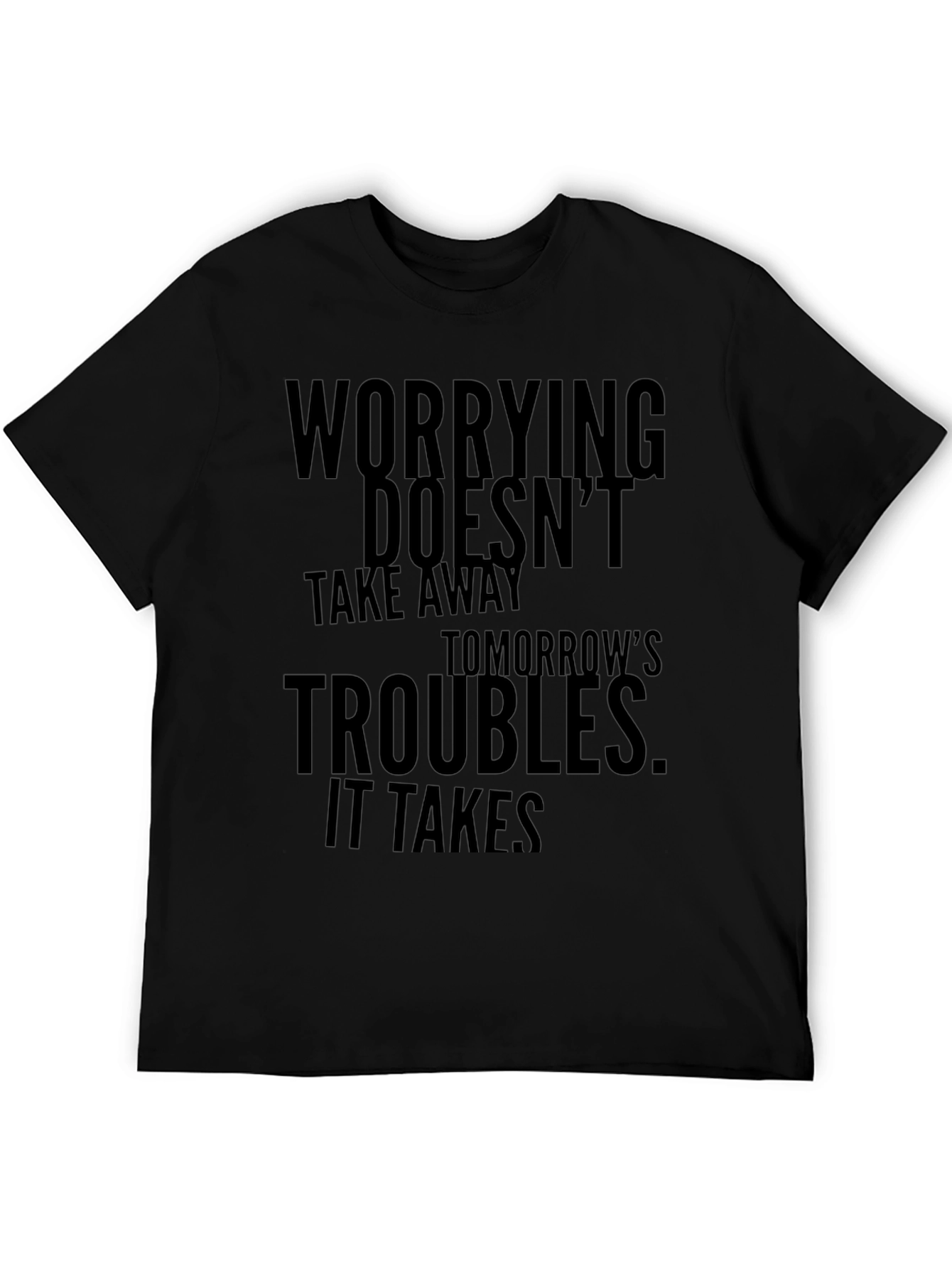 Worrying Doesnt Take Away T-Shirt