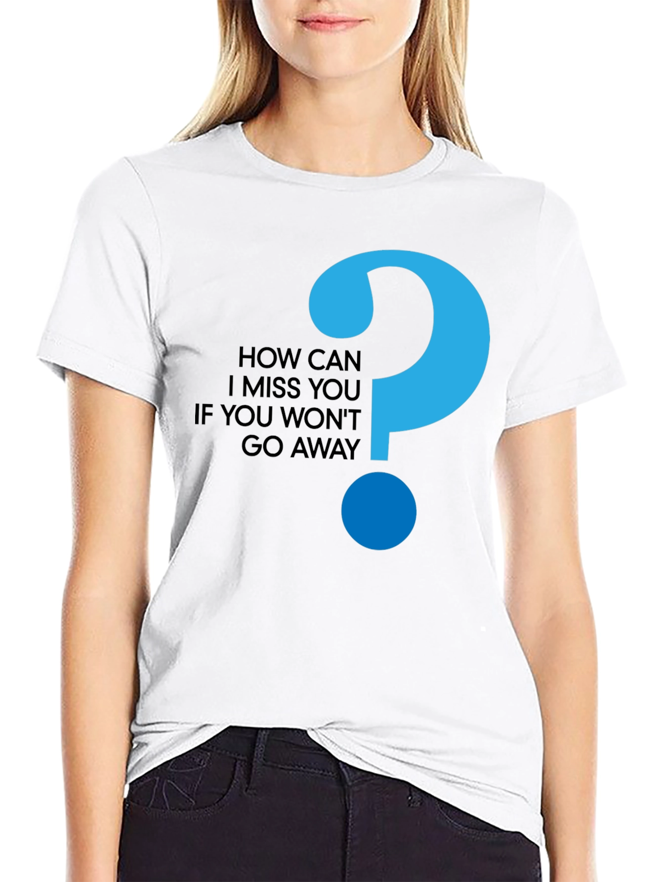 How Can I Miss You Black T-Shirt