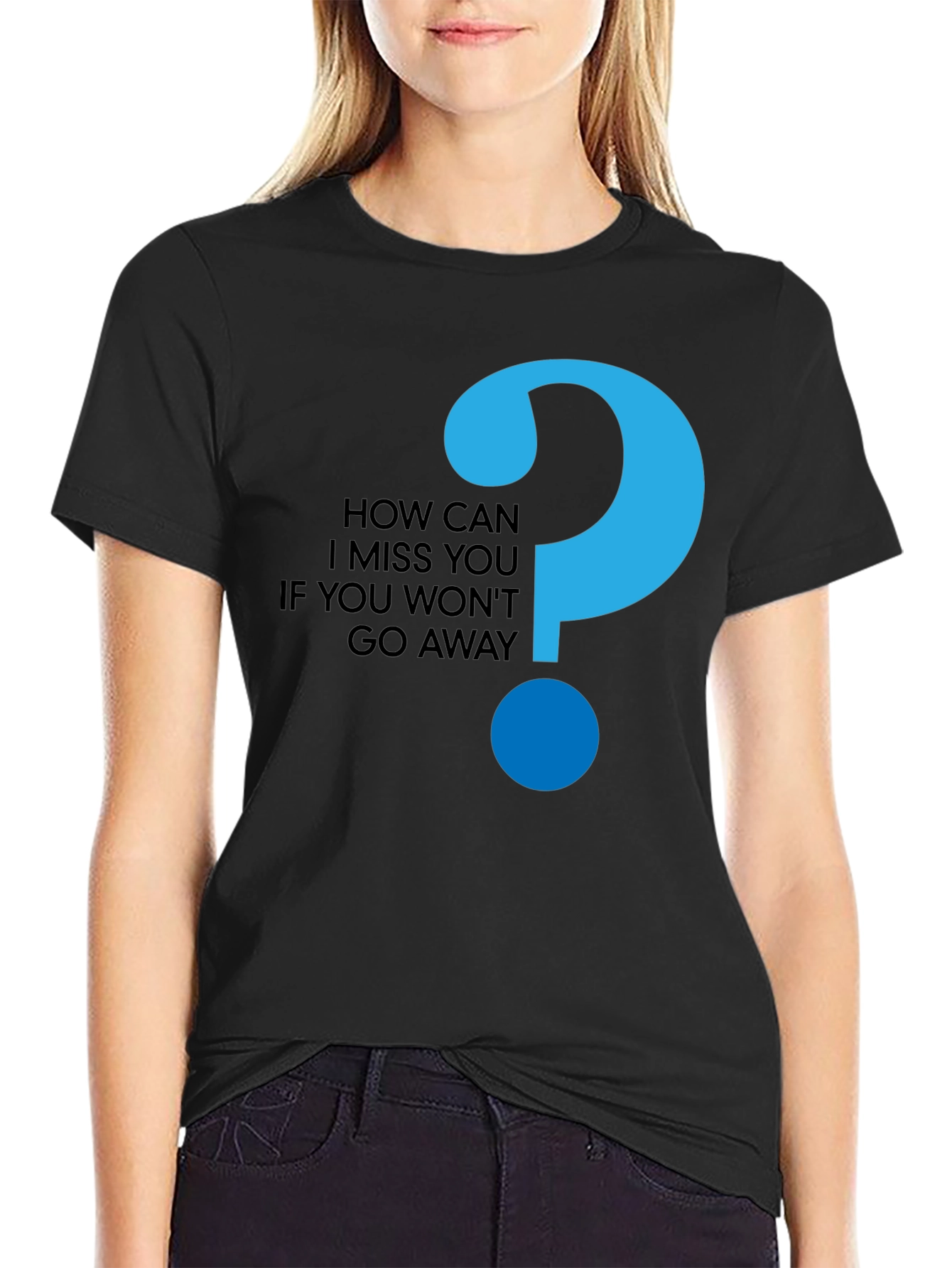 How Can I Miss You Black T-Shirt