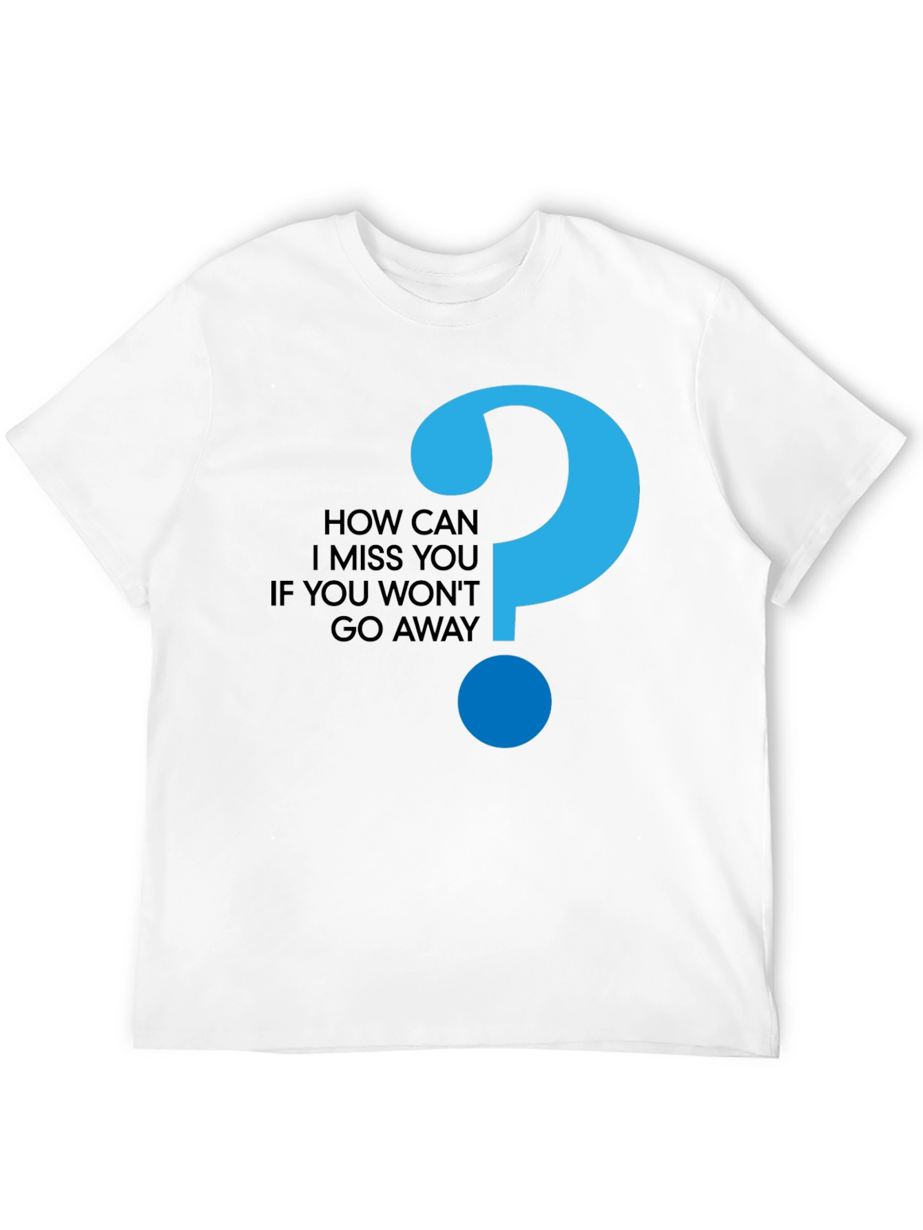 How Can I Miss You Black T-Shirt