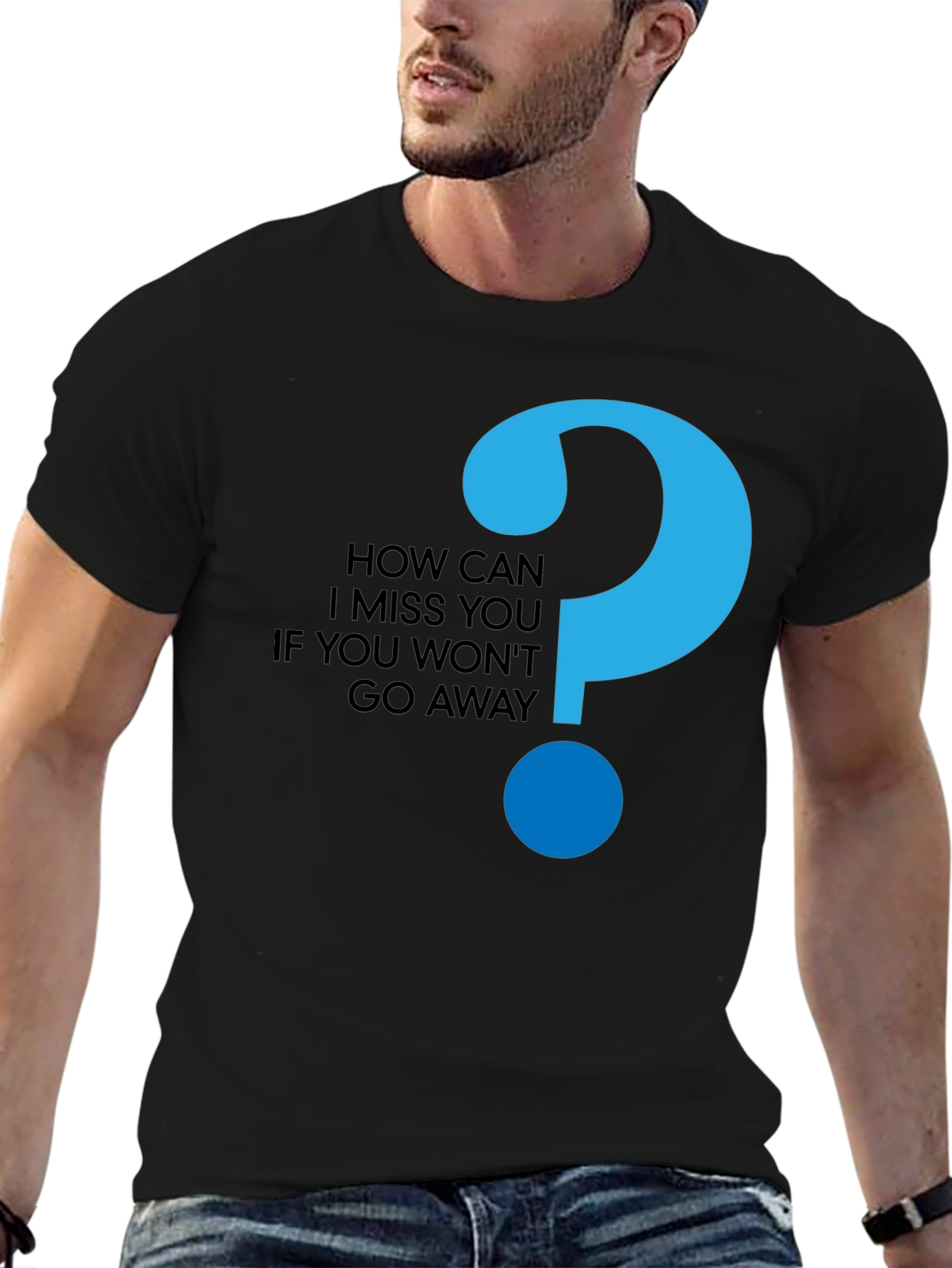 How Can I Miss You Black T-Shirt