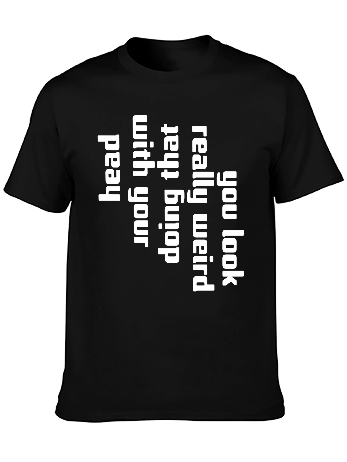 You Look Really Weird T-Shirt